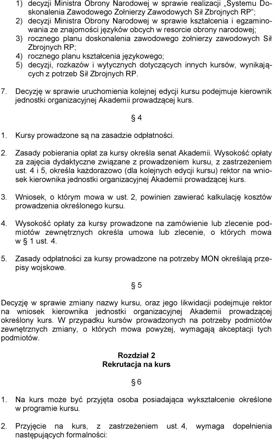 decyzji, rozkazów i wytycznych dotyczących innych kursów, wynikających z potrzeb Sił Zbrojnych RP. 7.