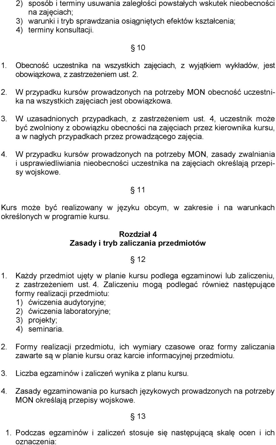 2. W przypadku kursów prowadzonych na potrzeby MON obecność uczestnika na wszystkich zajęciach jest obowiązkowa. 3. W uzasadnionych przypadkach, z zastrzeżeniem ust.