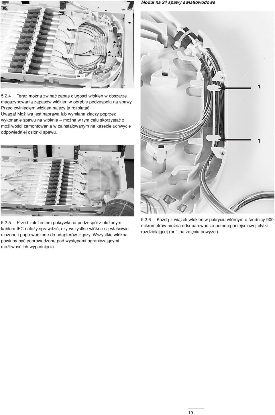 1 5.2.5 Przed zaδo eniem pokrywki na podzespóδ z uδo onym kablem IFC nale y sprawdziç, czy wszystkie wδókna så wδa ciwie uδo one i poprowadzone do adapterów zδåczy.