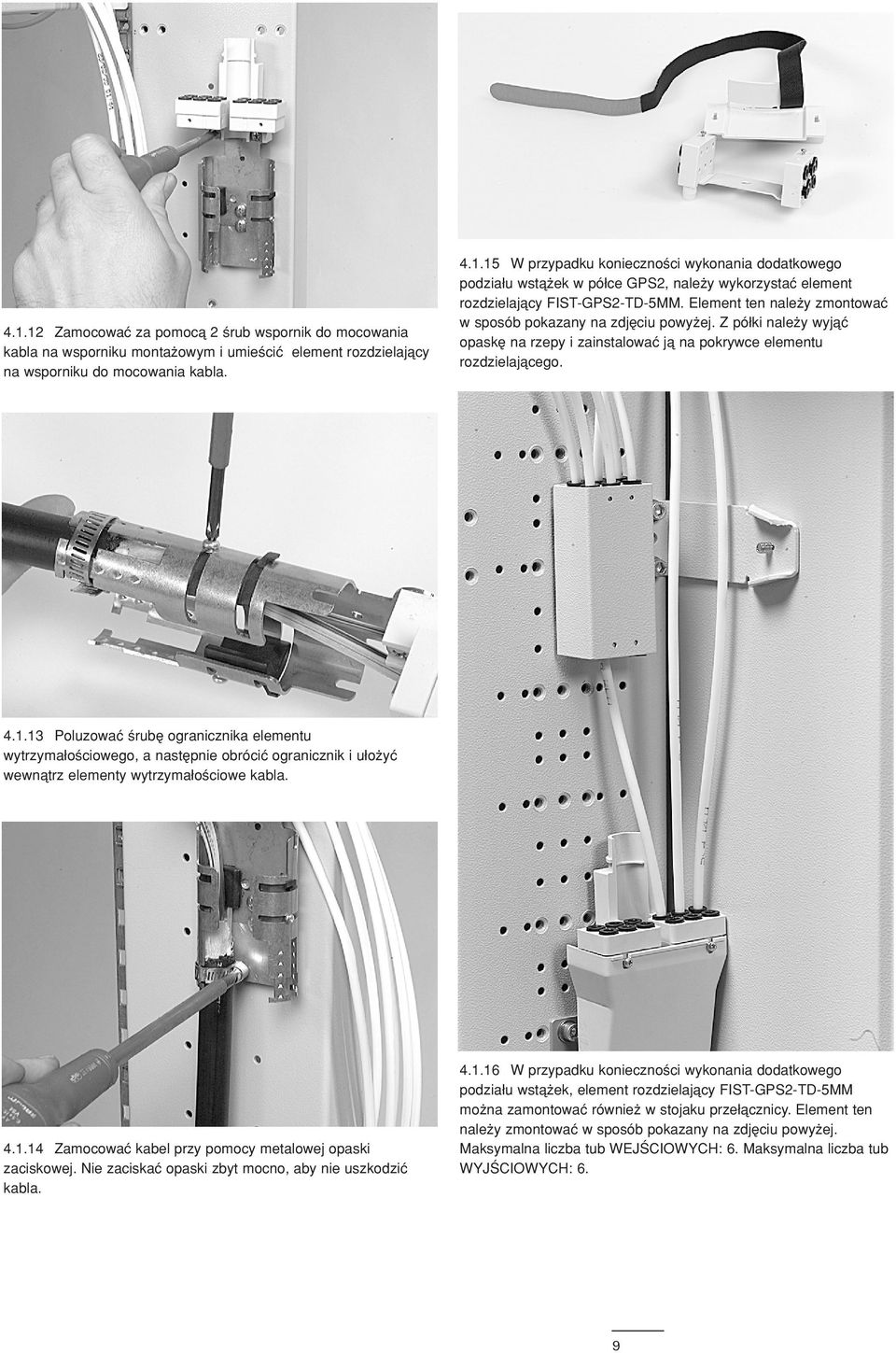 13 Poluzowaç rubæ ogranicznika elementu wytrzymaδo ciowego, a nastæpnie obróciç ogranicznik i uδo yç wewnåtrz elementy wytrzymaδo ciowe kabla. 4.1.14 Zamocowaç kabel przy pomocy metalowej opaski zaciskowej.