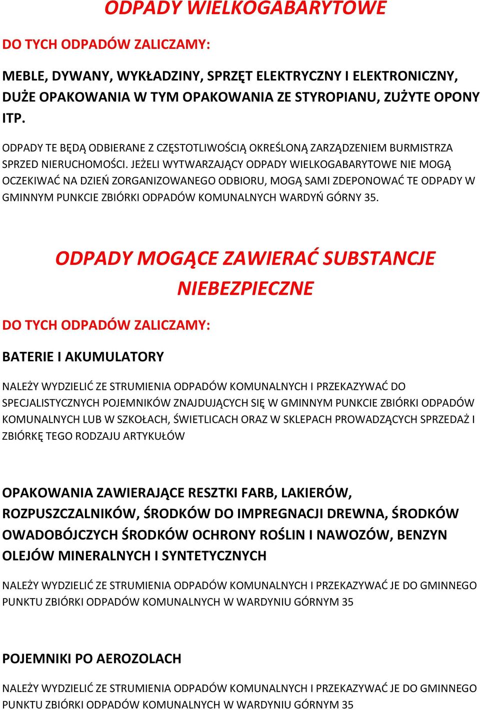 JEŻELI WYTWARZAJĄCY ODPADY WIELKOGABARYTOWE NIE MOGĄ OCZEKIWAĆ NA DZIEŃ ZORGANIZOWANEGO ODBIORU, MOGĄ SAMI ZDEPONOWAĆ TE ODPADY W GMINNYM PUNKCIE ZBIÓRKI ODPADÓW KOMUNALNYCH WARDYŃ GÓRNY 35.