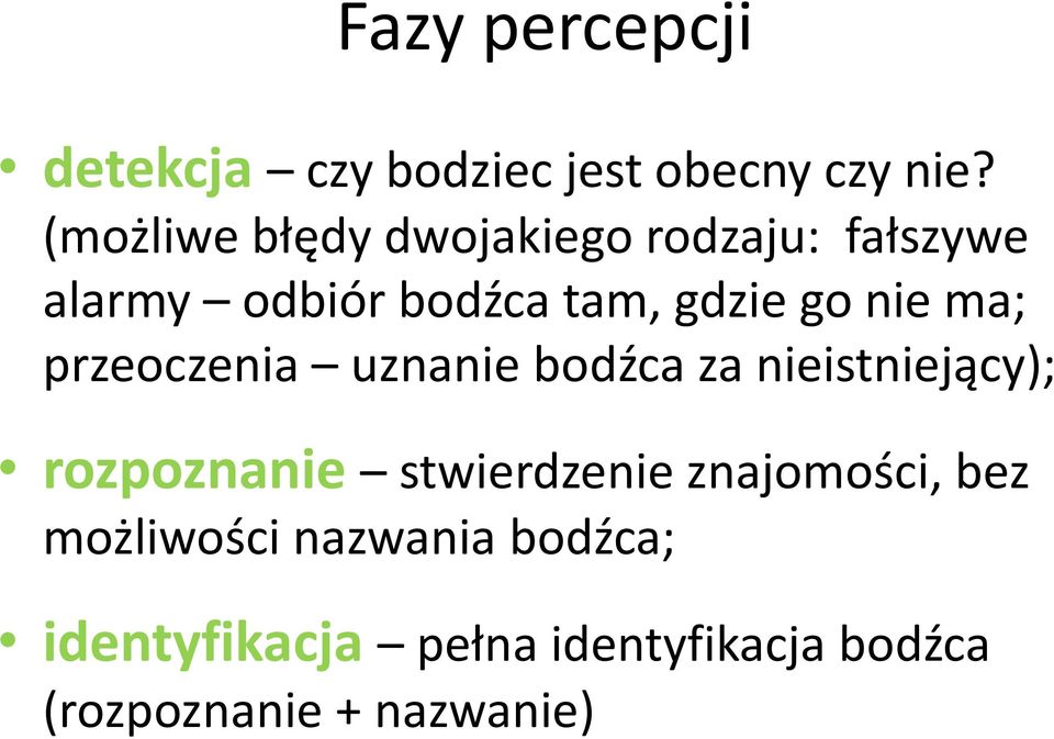 nie ma; przeoczenia uznanie bodźca za nieistniejący); rozpoznanie stwierdzenie