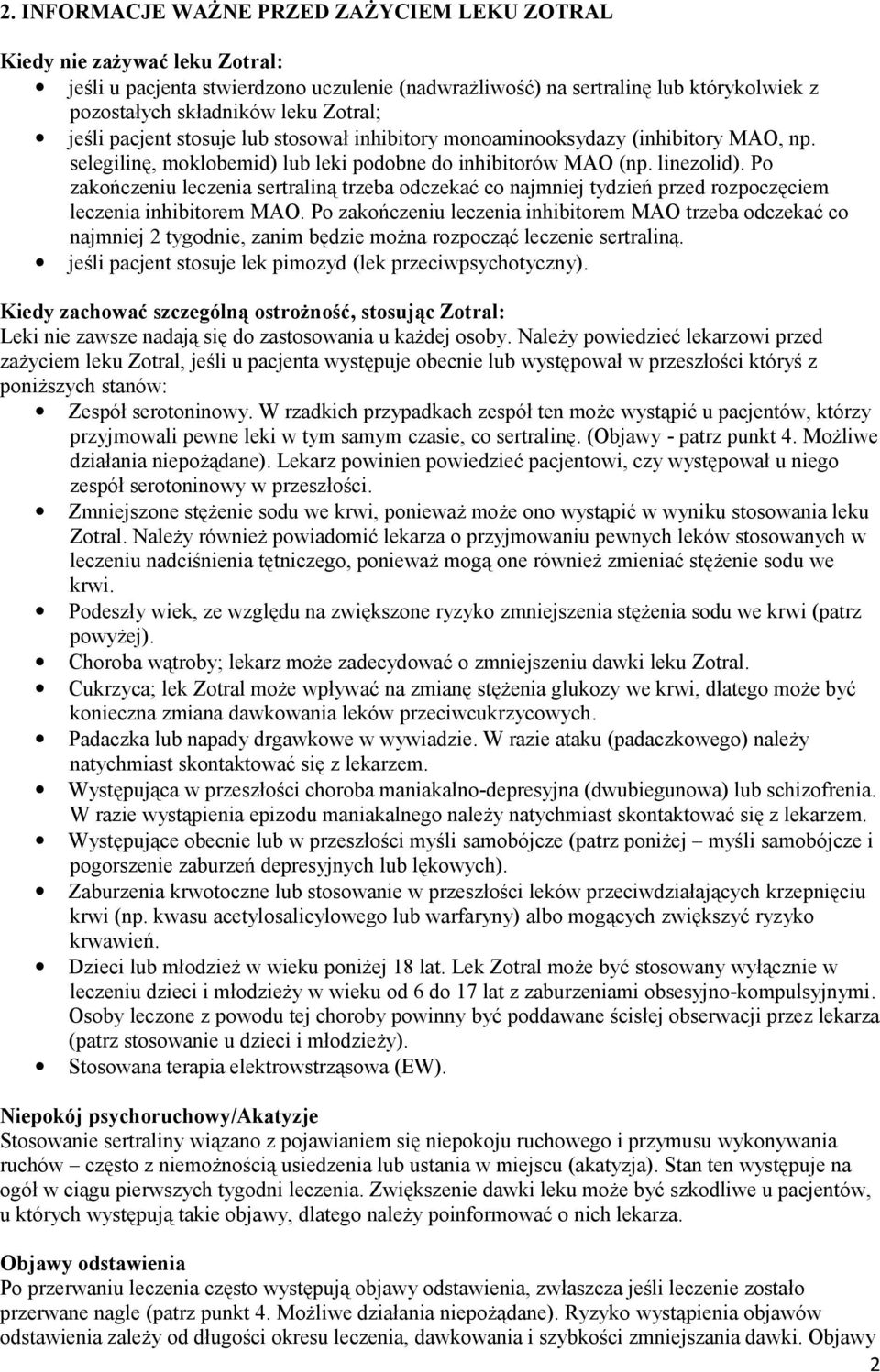 Po zakończeniu leczenia sertraliną trzeba odczekać co najmniej tydzień przed rozpoczęciem leczenia inhibitorem MAO.