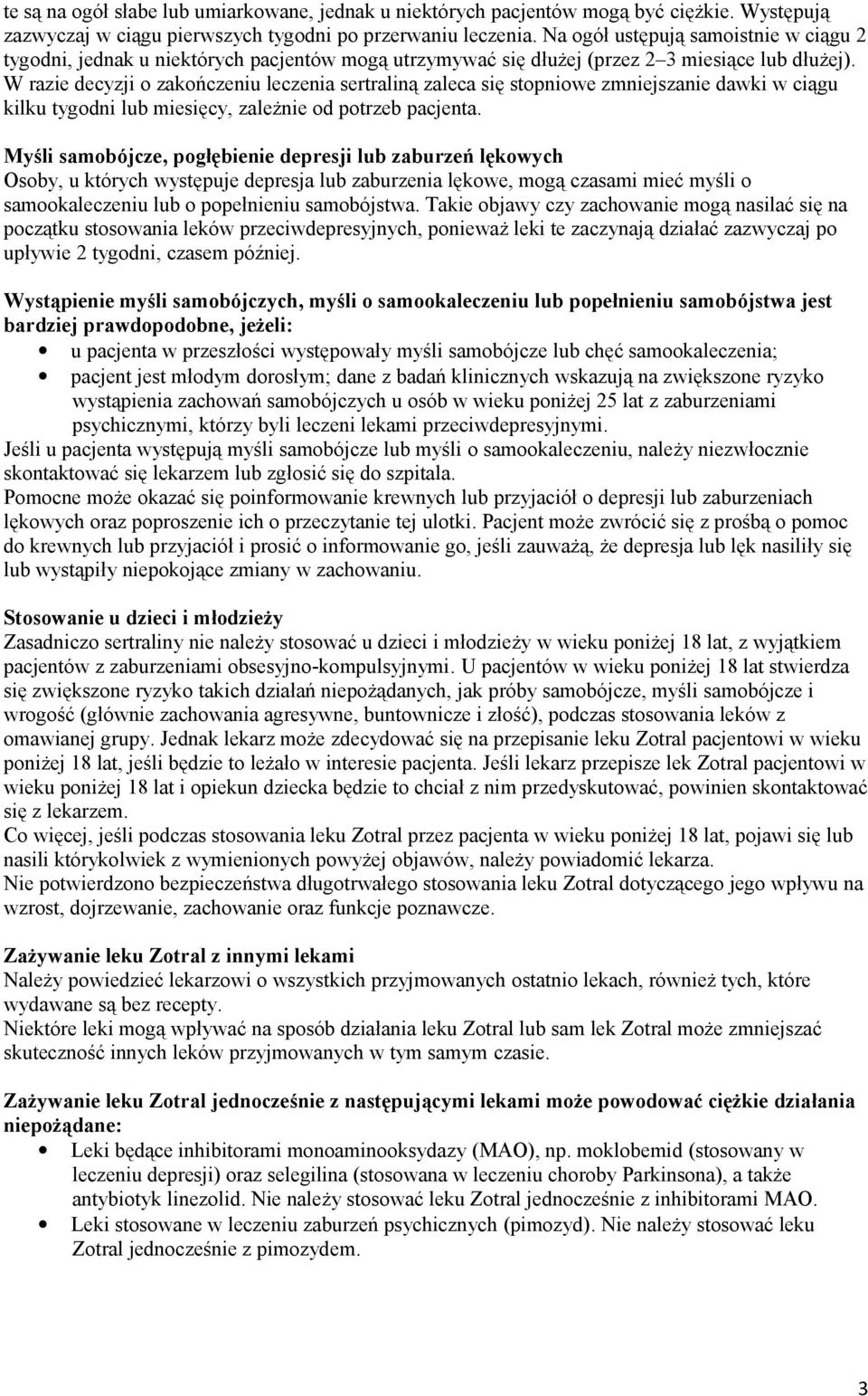 W razie decyzji o zakończeniu leczenia sertraliną zaleca się stopniowe zmniejszanie dawki w ciągu kilku tygodni lub miesięcy, zależnie od potrzeb pacjenta.
