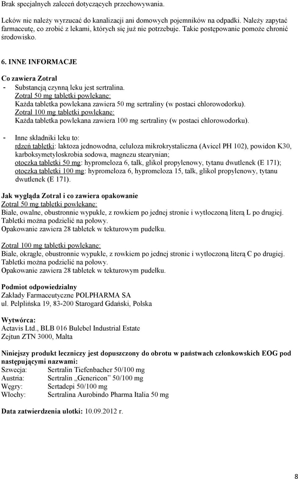 INNE INFORMACJE Co zawiera Zotral - Substancją czynną leku jest sertralina. Zotral 50 mg tabletki powlekane: Każda tabletka powlekana zawiera 50 mg sertraliny (w postaci chlorowodorku).