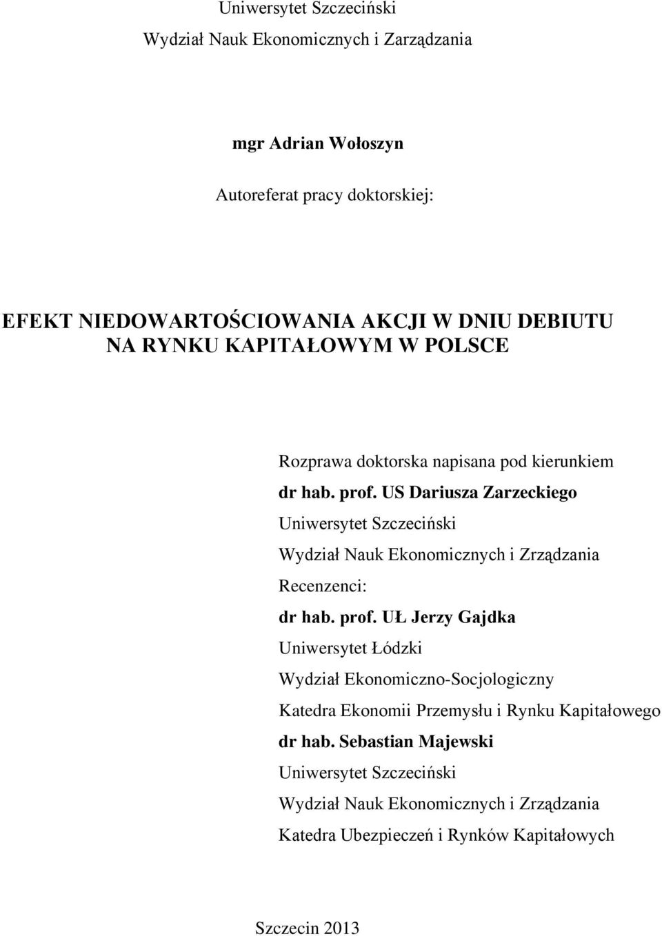 US Dariusza Zarzeckiego Uniwersytet Szczeciński Wydział Nauk Ekonomicznych i Zrządzania Recenzenci: dr hab. prof.