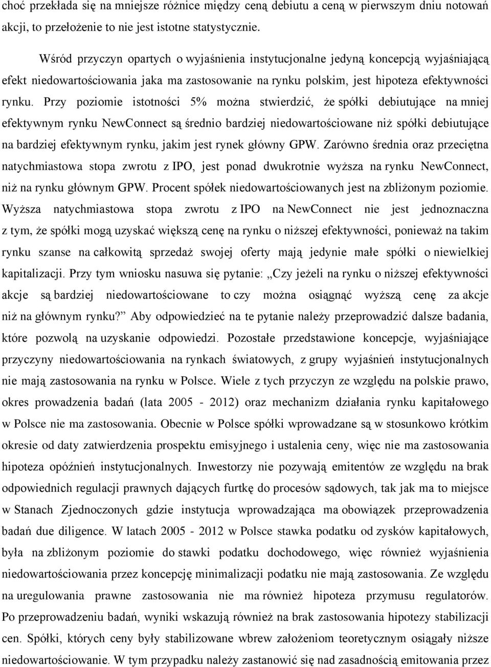 Przy poziomie istotności 5% można stwierdzić, że spółki debiutujące na mniej efektywnym rynku NewConnect są średnio bardziej niedowartościowane niż spółki debiutujące na bardziej efektywnym rynku,