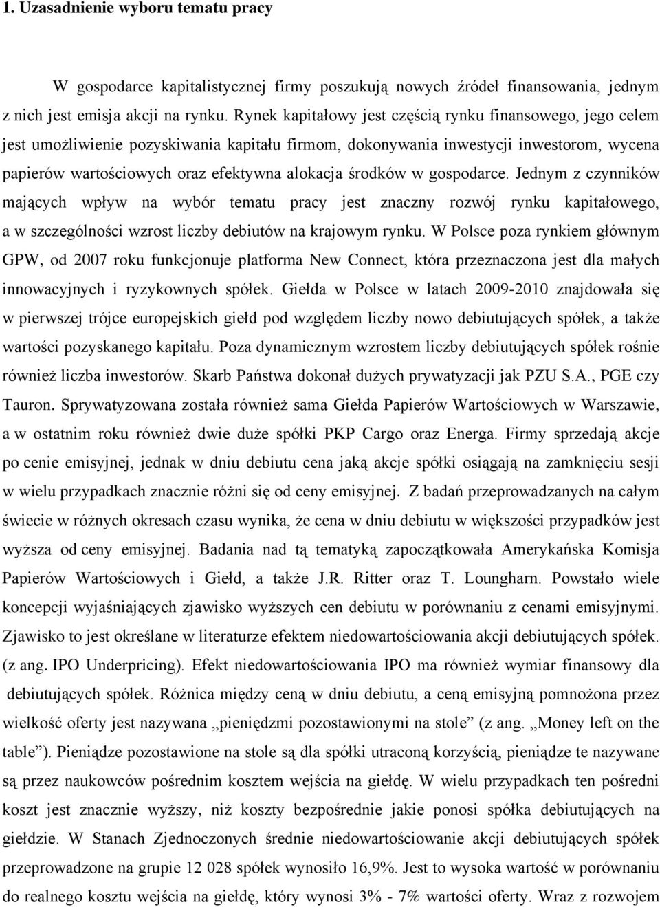 środków w gospodarce. Jednym z czynników mających wpływ na wybór tematu pracy jest znaczny rozwój rynku kapitałowego, a w szczególności wzrost liczby debiutów na krajowym rynku.