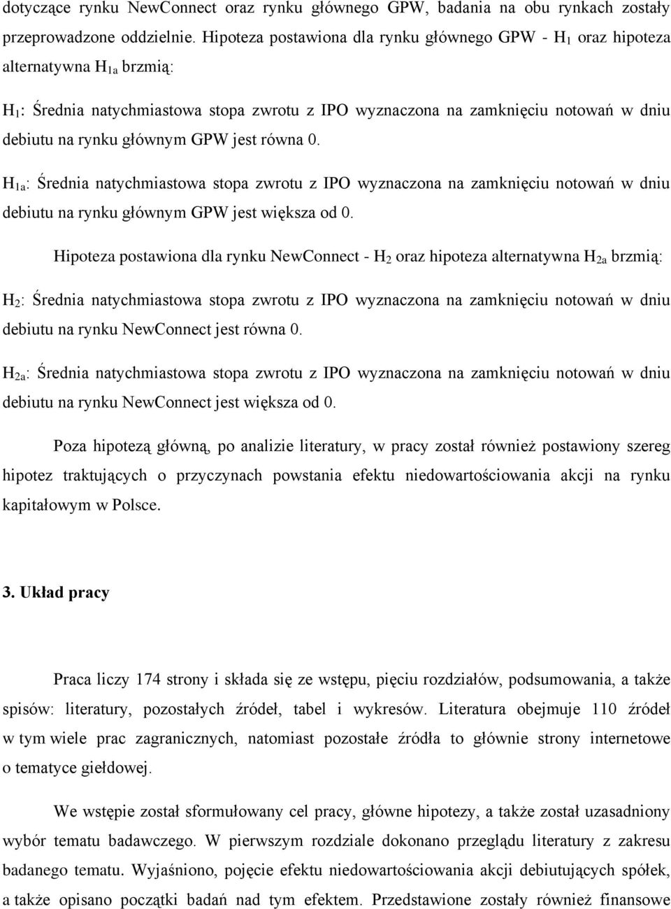 głównym GPW jest równa 0. H 1a : Średnia natychmiastowa stopa zwrotu z IPO wyznaczona na zamknięciu notowań w dniu debiutu na rynku głównym GPW jest większa od 0.