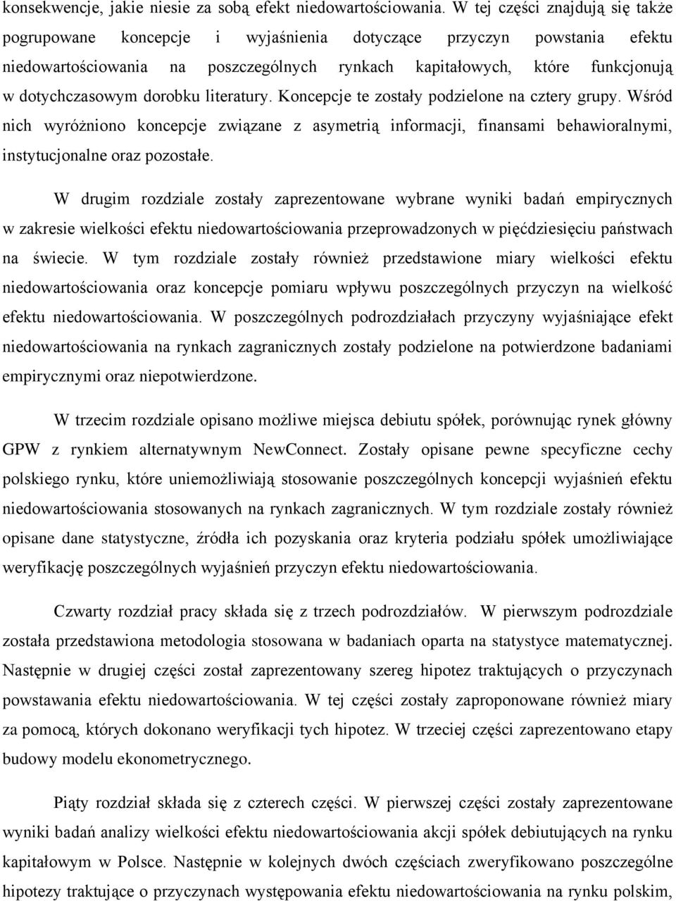 dorobku literatury. Koncepcje te zostały podzielone na cztery grupy. Wśród nich wyróżniono koncepcje związane z asymetrią informacji, finansami behawioralnymi, instytucjonalne oraz pozostałe.
