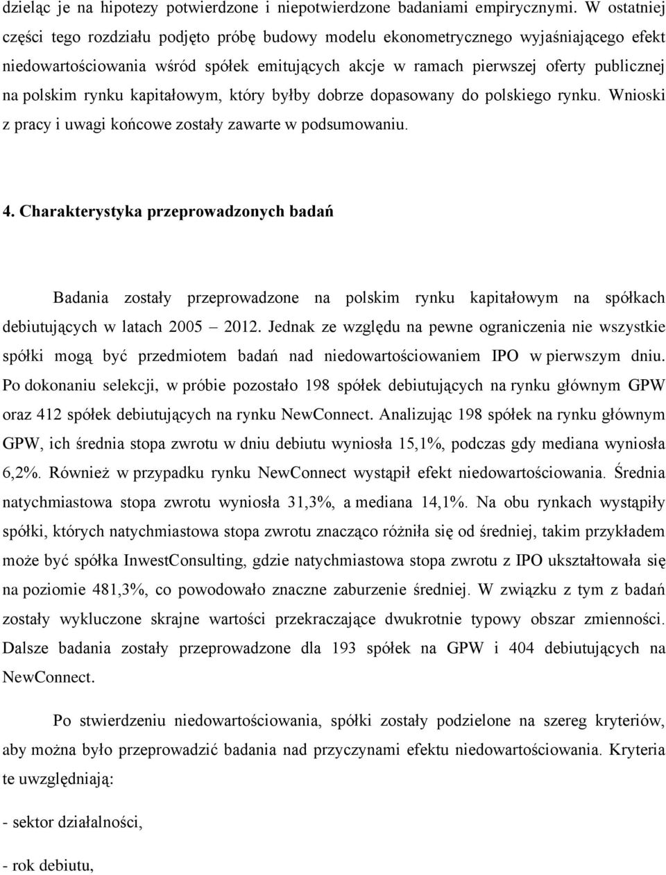 rynku kapitałowym, który byłby dobrze dopasowany do polskiego rynku. Wnioski z pracy i uwagi końcowe zostały zawarte w podsumowaniu. 4.