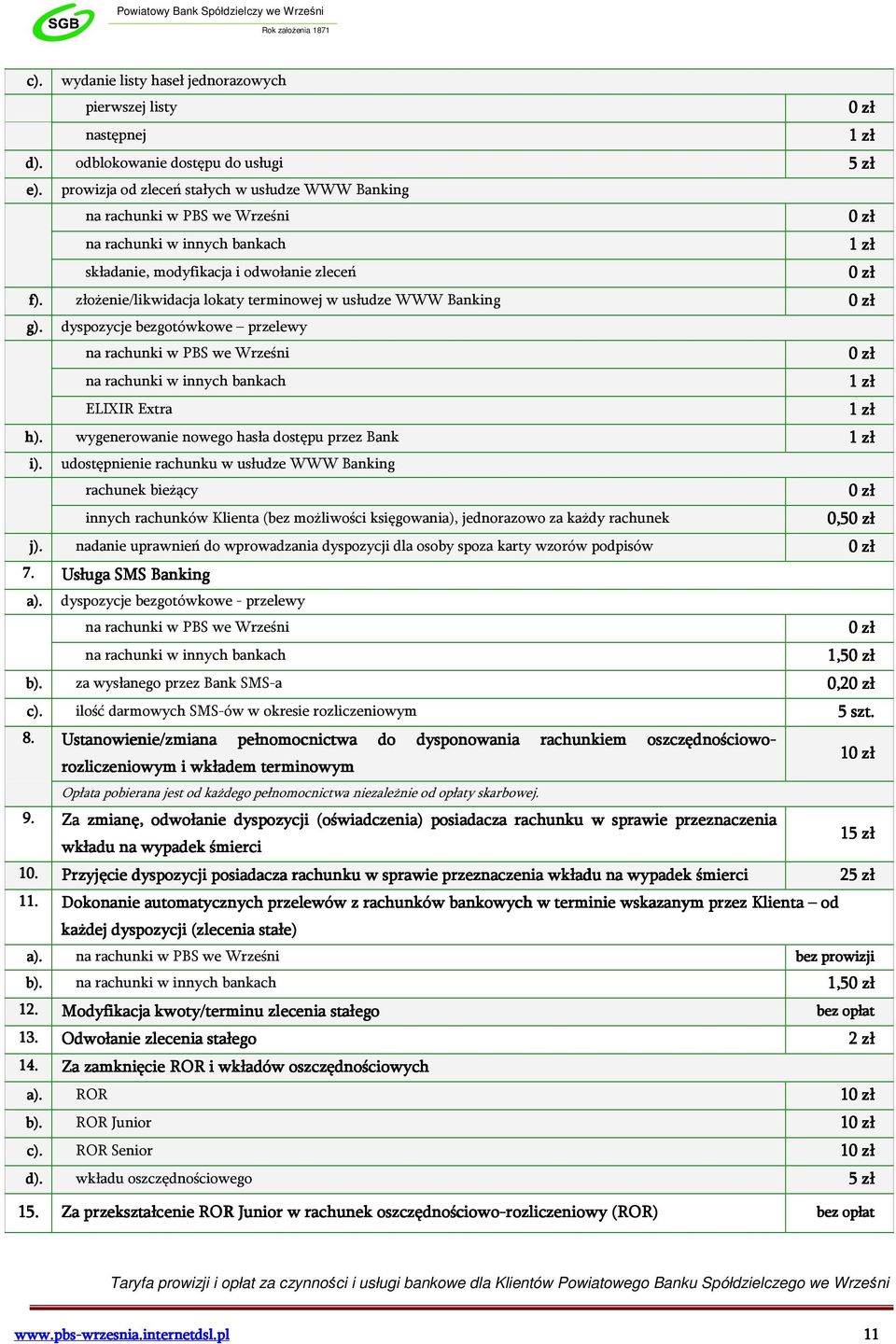 złożenie/likwidacja lokaty terminowej w usłudze WWW Banking g). dyspozycje bezgotówkowe przelewy na rachunki w PBS we Wrześni na rachunki w innych bankach ELIXIR Extra h).
