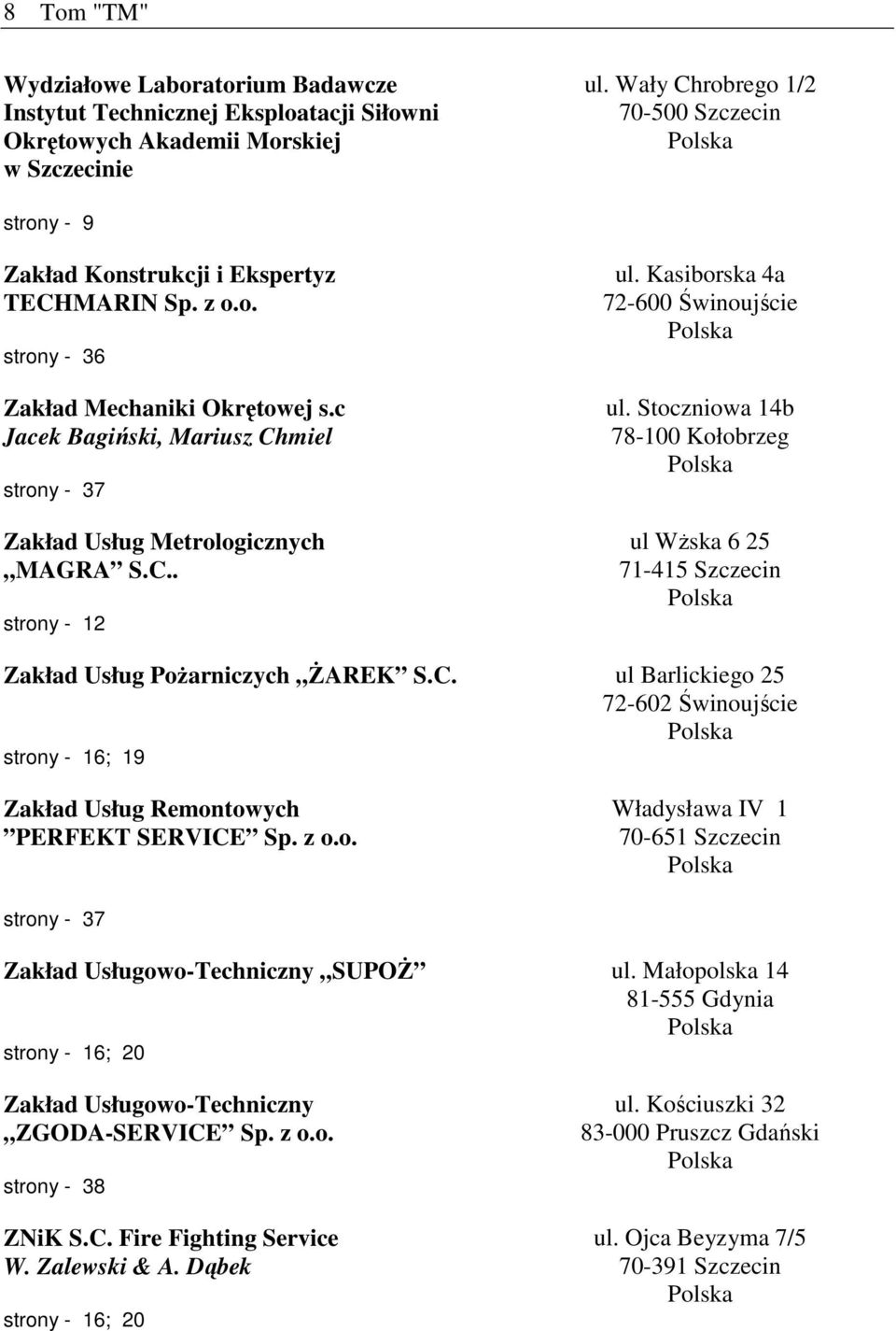 c Jacek Bagiński, Mariusz Chmiel strony - 37 Zakład Usług Metrologicznych MAGRA S.C.. strony - 12 ul. Kasiborska 4a 72-600 Świnoujście ul.