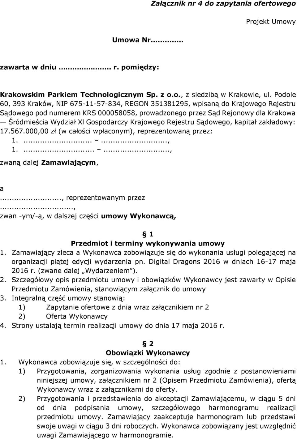 Gospodarczy Krajowego Rejestru Sądowego, kapitał zakładowy: 17.567.000,00 zł (w całości wpłaconym), reprezentowaną przez: 1......., 1......., zwaną dalej Zamawiającym, a..., reprezentowanym przez.