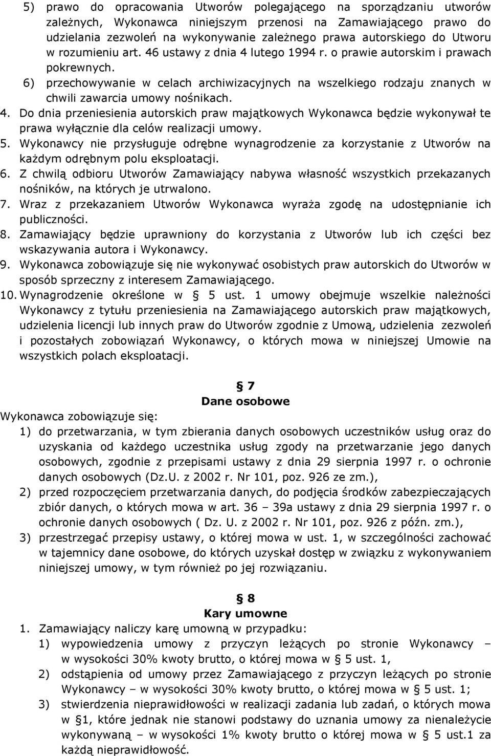 6) przechowywanie w celach archiwizacyjnych na wszelkiego rodzaju znanych w chwili zawarcia umowy nośnikach. 4.