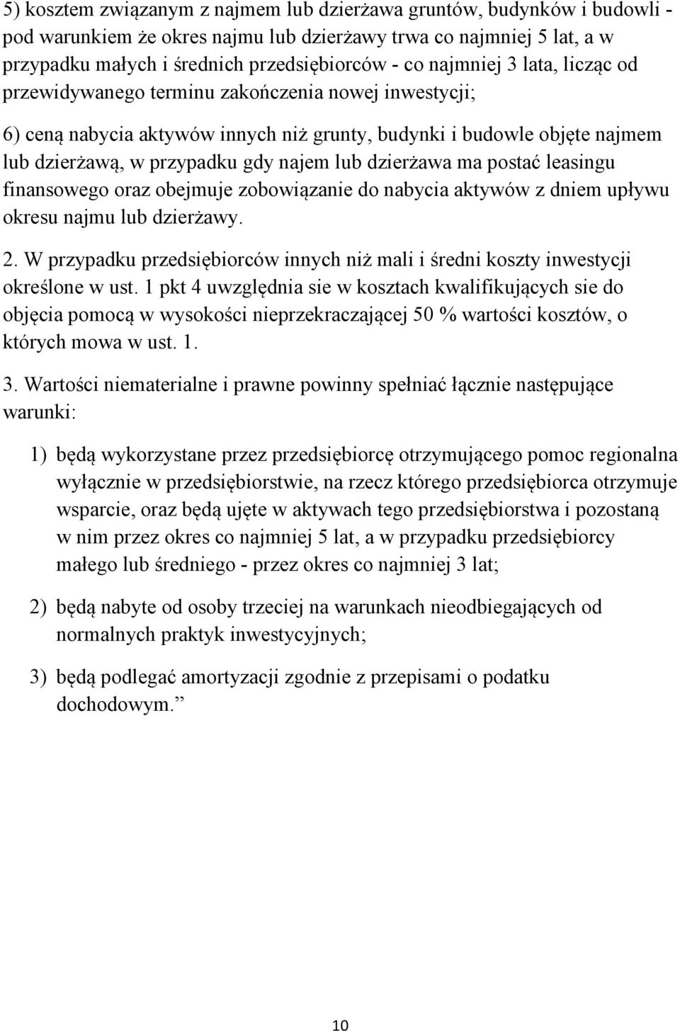 dzierżawa ma postać leasingu finansowego oraz obejmuje zobowiązanie do nabycia aktywów z dniem upływu okresu najmu lub dzierżawy. 2.