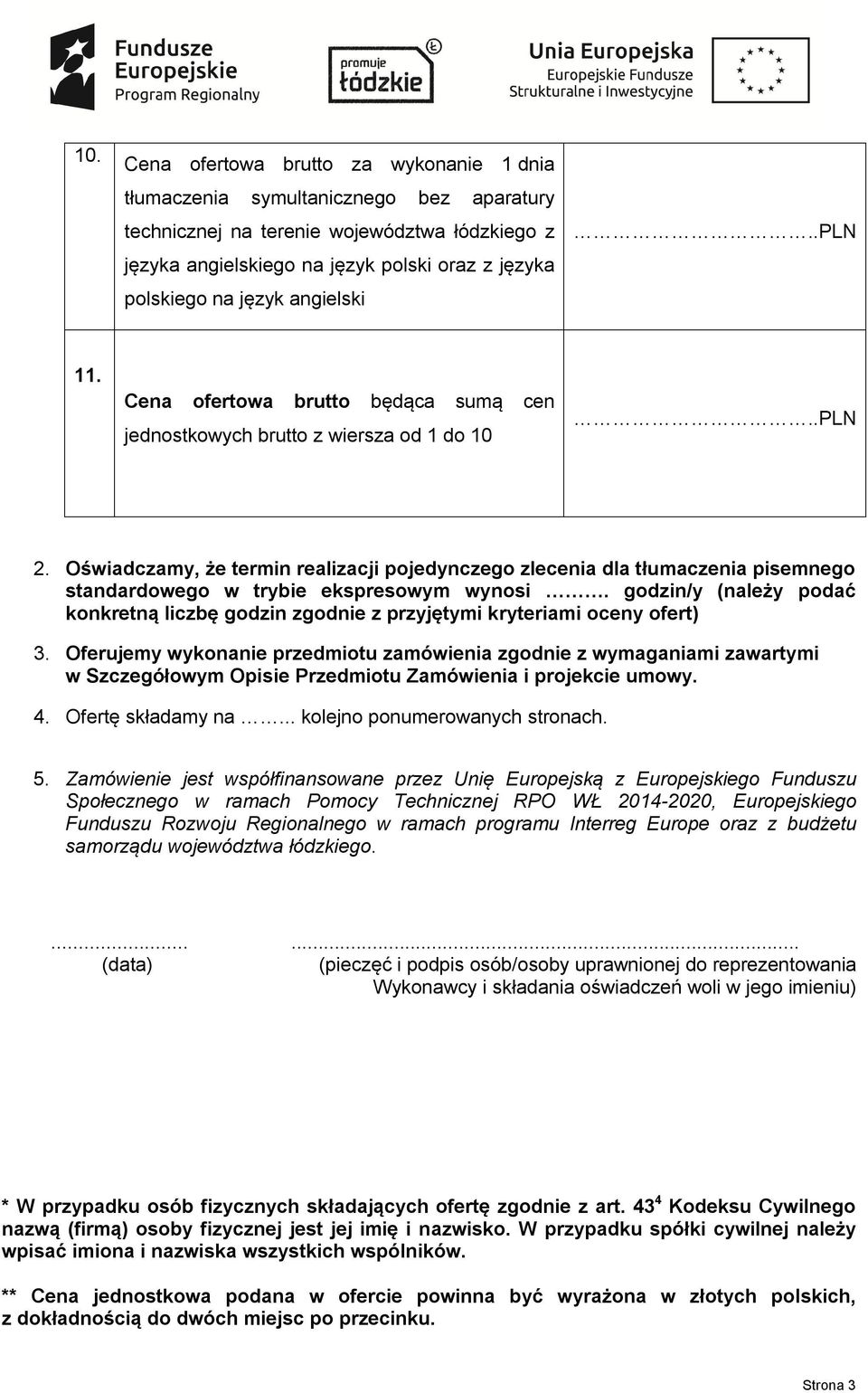 Oświadczamy, że termin realizacji pojedynczego zlecenia dla tłumaczenia pisemnego standardowego w trybie ekspresowym wynosi.