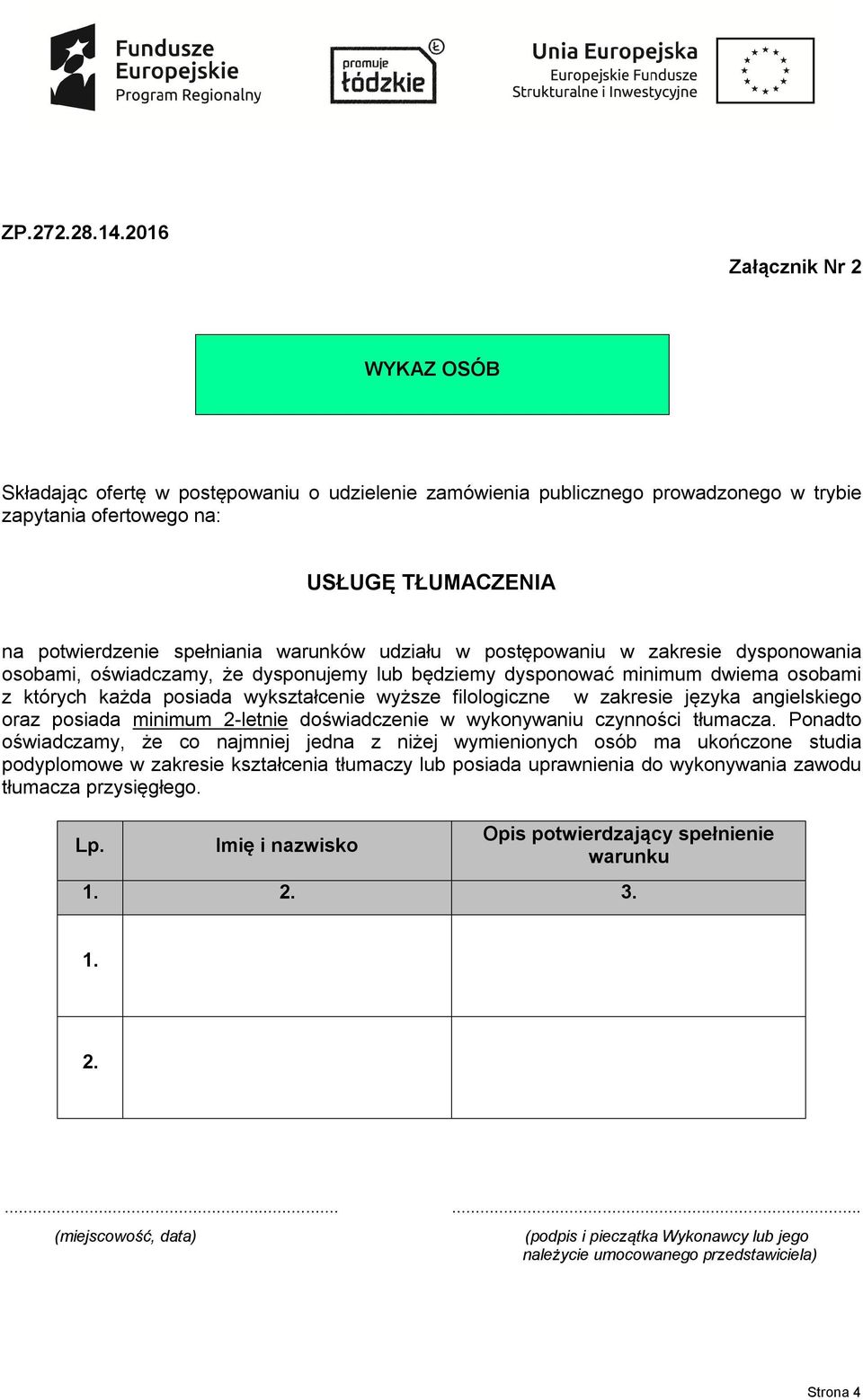 warunków udziału w postępowaniu w zakresie dysponowania osobami, oświadczamy, że dysponujemy lub będziemy dysponować minimum dwiema osobami z których każda posiada wykształcenie wyższe filologiczne w