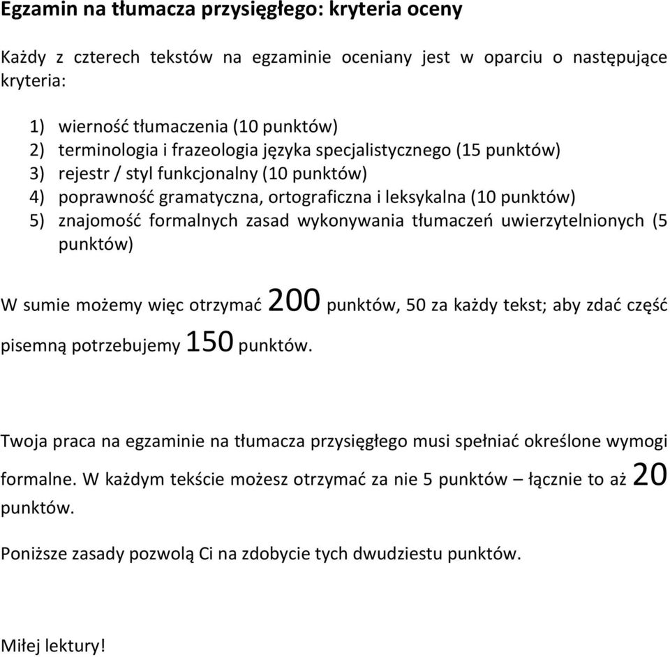 wykonywania tłumaczeń uwierzytelnionych (5 punktów) W sumie możemy więc otrzymać 200 punktów, 50 za każdy tekst; aby zdać część pisemną potrzebujemy 150 punktów.