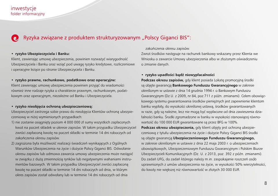 ryzyko prawne, rachunkowe, podatkowe oraz operacyjne: Klient zawierając umowę ubezpieczenia powinien przyjąć do wiadomości również inne rodzaje ryzyka o charakterze prawnym, rachunkowym, podatkowym