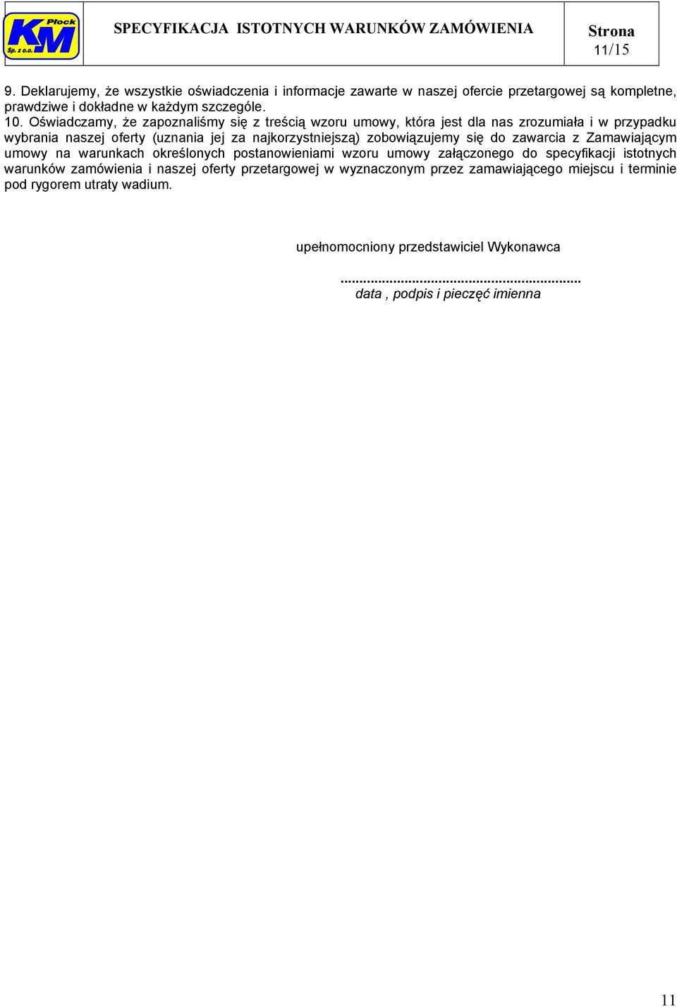 zobowiązujemy się do zawarcia z Zamawiającym umowy na warunkach określonych postanowieniami wzoru umowy załączonego do specyfikacji istotnych warunków zamówienia i
