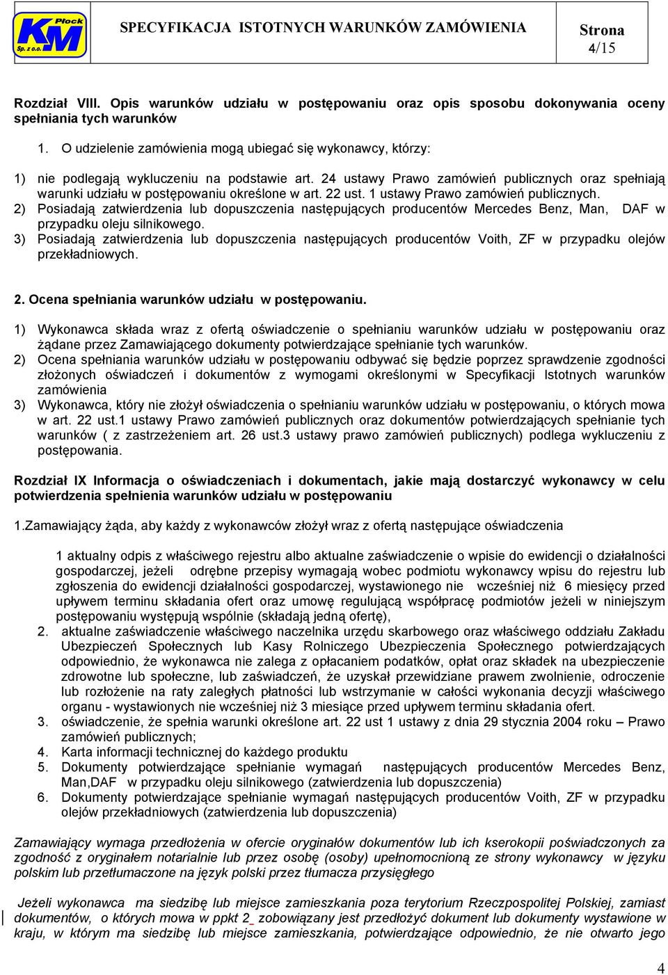 24 ustawy Prawo zamówień publicznych oraz spełniają warunki udziału w postępowaniu określone w art. 22 ust. 1 ustawy Prawo zamówień publicznych.