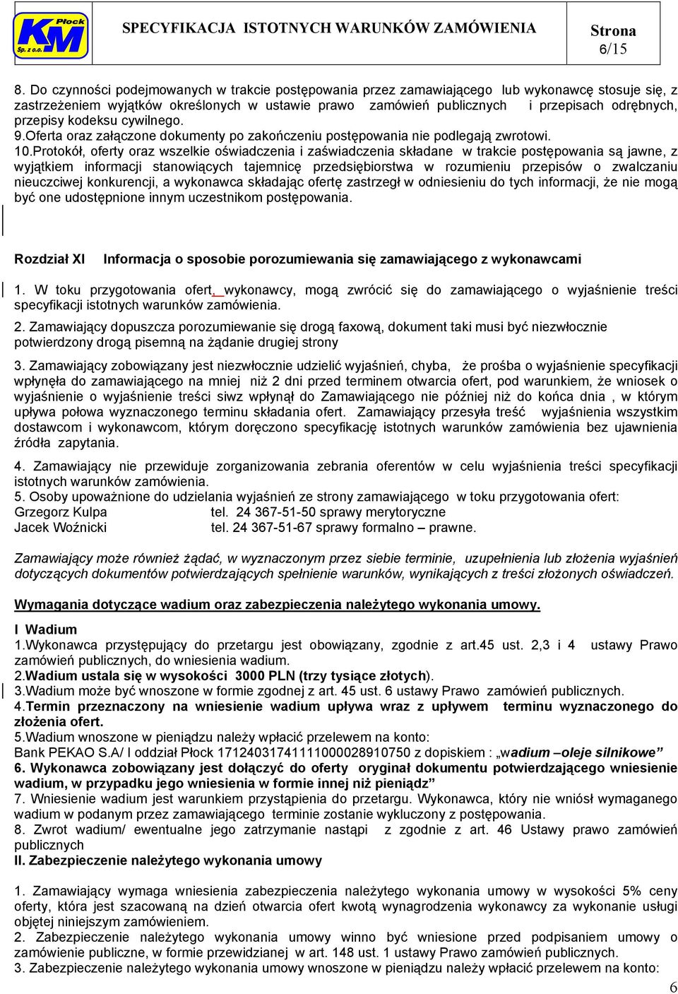 przepisy kodeksu cywilnego. 9.Oferta oraz załączone dokumenty po zakończeniu postępowania nie podlegają zwrotowi. 10.