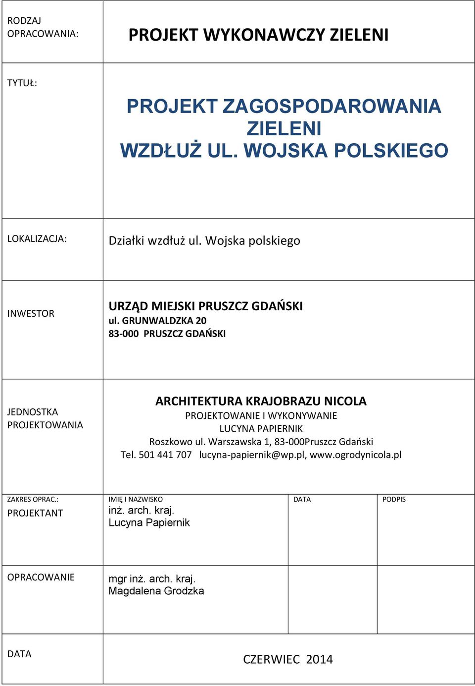 GRUNWALDZKA 20 83-000 PRUSZCZ GDAŃSKI JEDNOSTKA PROJEKTOWANIA ARCHITEKTURA KRAJOBRAZU NICOLA PROJEKTOWANIE I WYKONYWANIE LUCYNA PAPIERNIK Roszkowo ul.