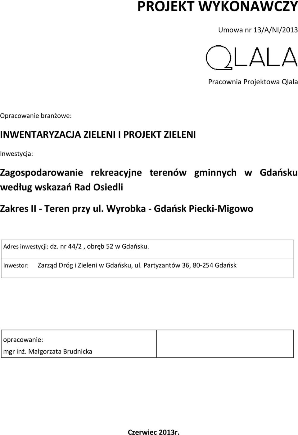 II - Teren przy ul. Wyrobka - Gdańsk Piecki-Migowo Adres inwestycji: dz. nr 44/2, obręb 52 w Gdańsku.