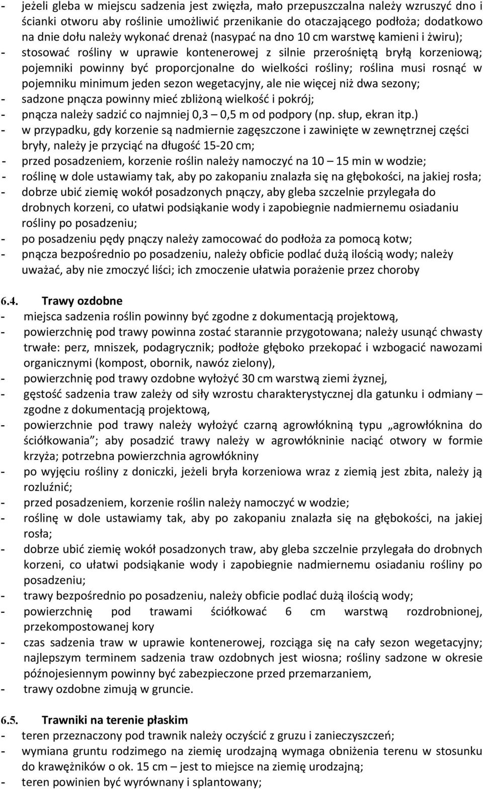 rośliny; roślina musi rosnąć w pojemniku minimum jeden sezon wegetacyjny, ale nie więcej niż dwa sezony; - sadzone pnącza powinny mieć zbliżoną wielkość i pokrój; - pnącza należy sadzić co najmniej
