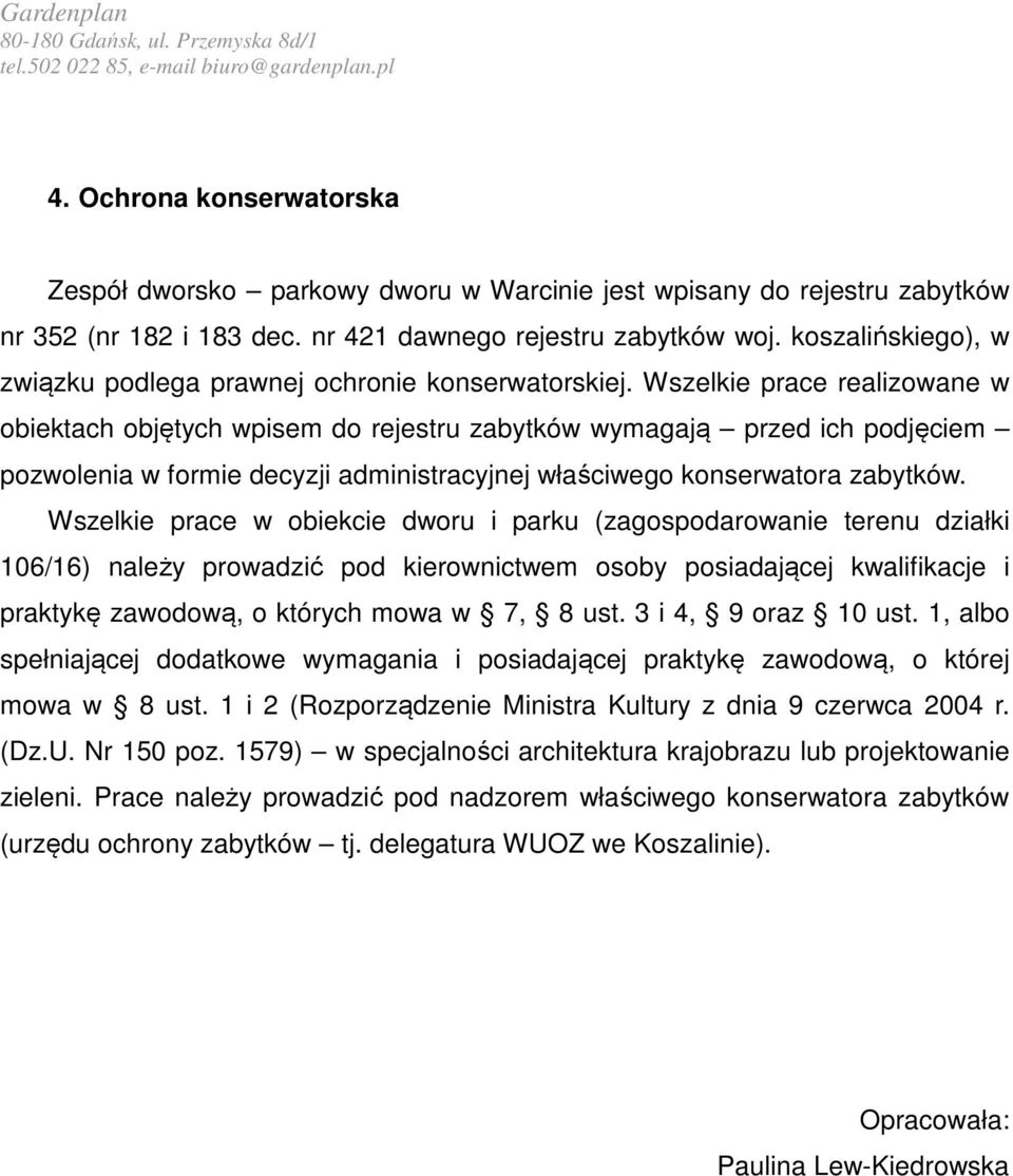 Wszelkie prace realizowane w obiektach objętych wpisem do rejestru zabytków wymagają przed ich podjęciem pozwolenia w formie decyzji administracyjnej właściwego konserwatora zabytków.