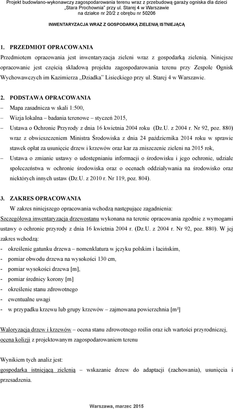 PRZEDMIOT OPRACOWANIA Przedmiotem opracowania jest inwentaryzacja zieleni wraz z gospodarką zielenią.