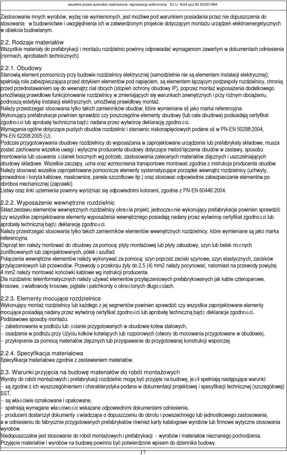 2. Rodzaje materiałów Wszystkie materiały do prefabrykacji i montaŝu rozdzielnic powinny odpowiadać wymaganiom zawartym w dokumentach odniesienia (normach, aprobatach technicznych). 2.2.1.
