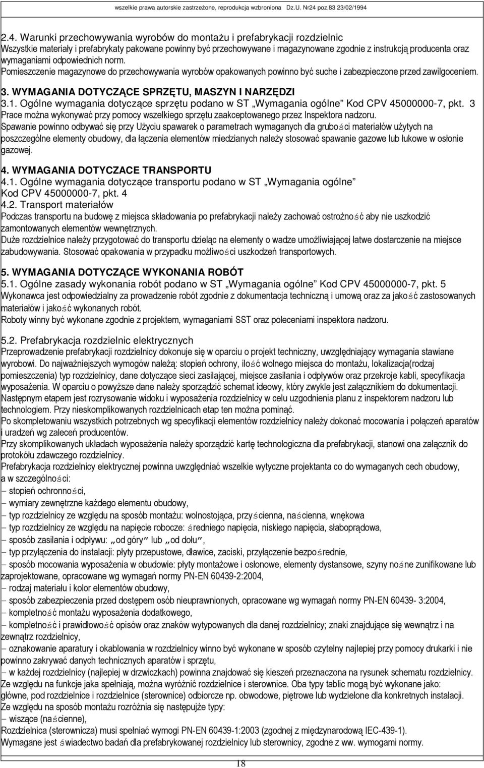 WYMAGANIA DOTYCZĄCE SPRZĘTU, MASZYN I NARZĘDZI 3.1. Ogólne wymagania dotyczące sprzętu podano w ST Wymagania ogólne Kod CPV 45000000-7, pkt.