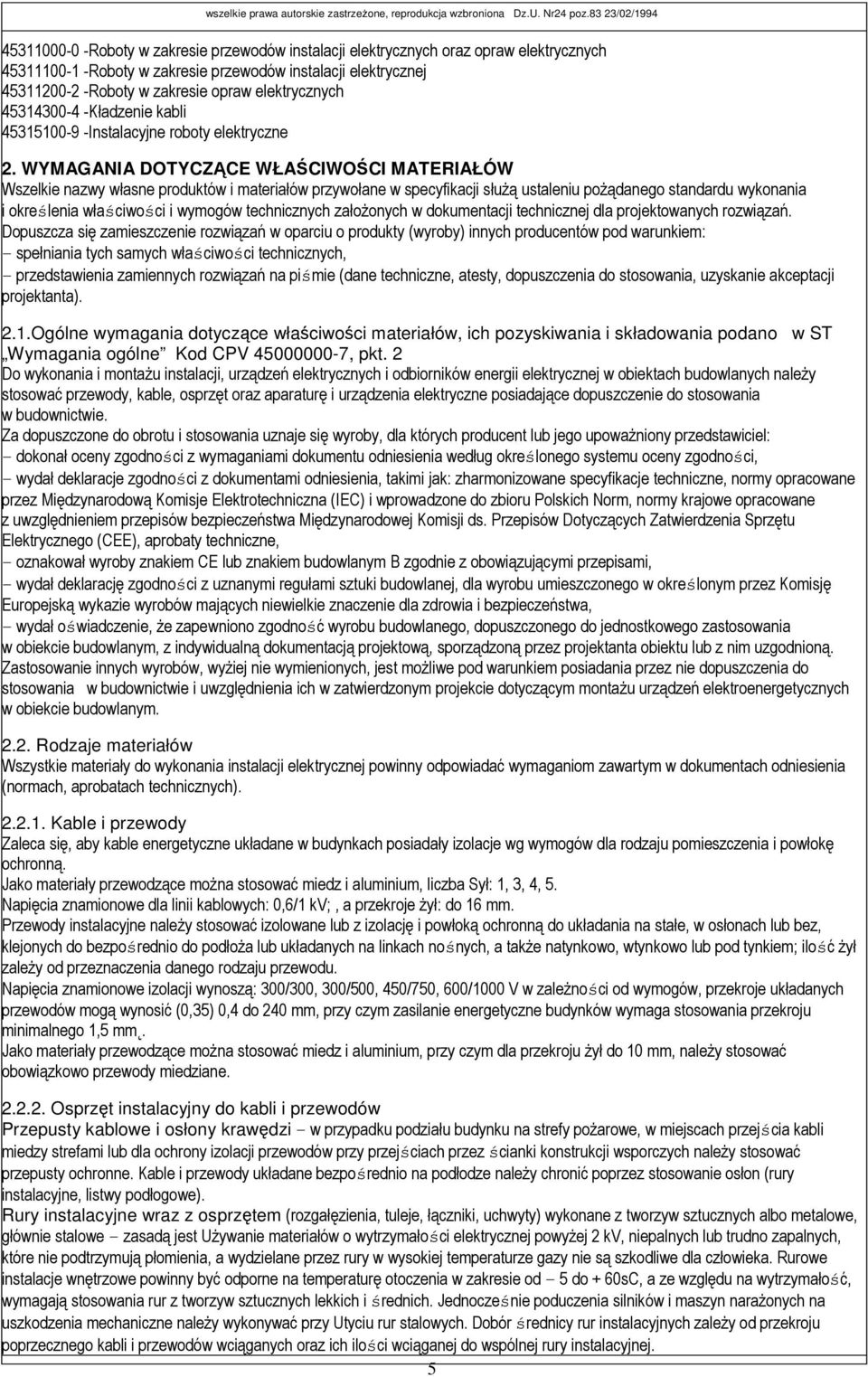 WYMAGANIA DOTYCZĄCE WŁAŚCIWOŚCI MATERIAŁÓW Wszelkie nazwy własne produktów i materiałów przywołane w specyfikacji słuŝą ustaleniu poŝądanego standardu wykonania i określenia właściwości i wymogów