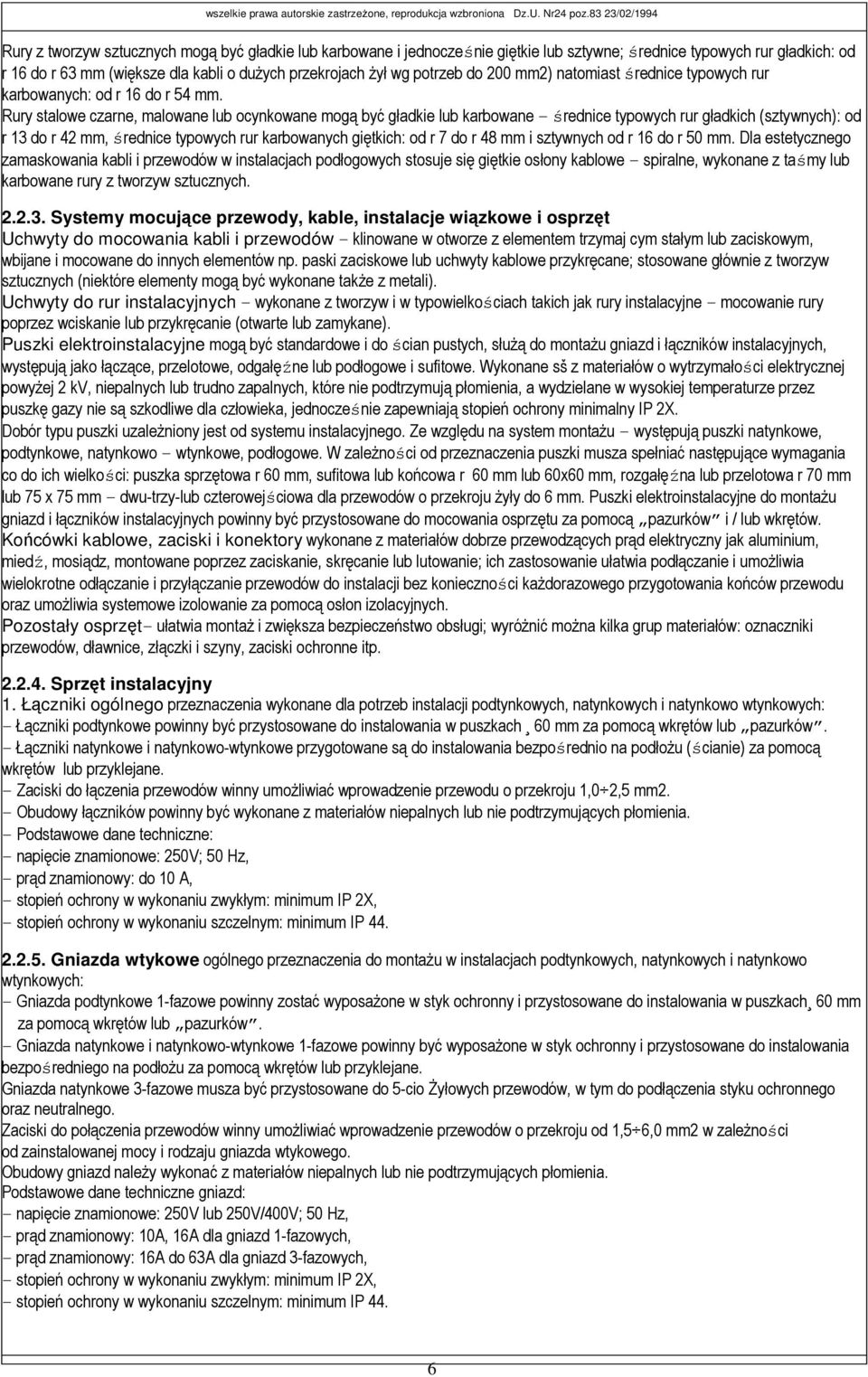 Rury stalowe czarne, malowane lub ocynkowane mogą być gładkie lub karbowane średnice typowych rur gładkich (sztywnych): od r 13 do r 42 mm, średnice typowych rur karbowanych giętkich: od r 7 do r 48