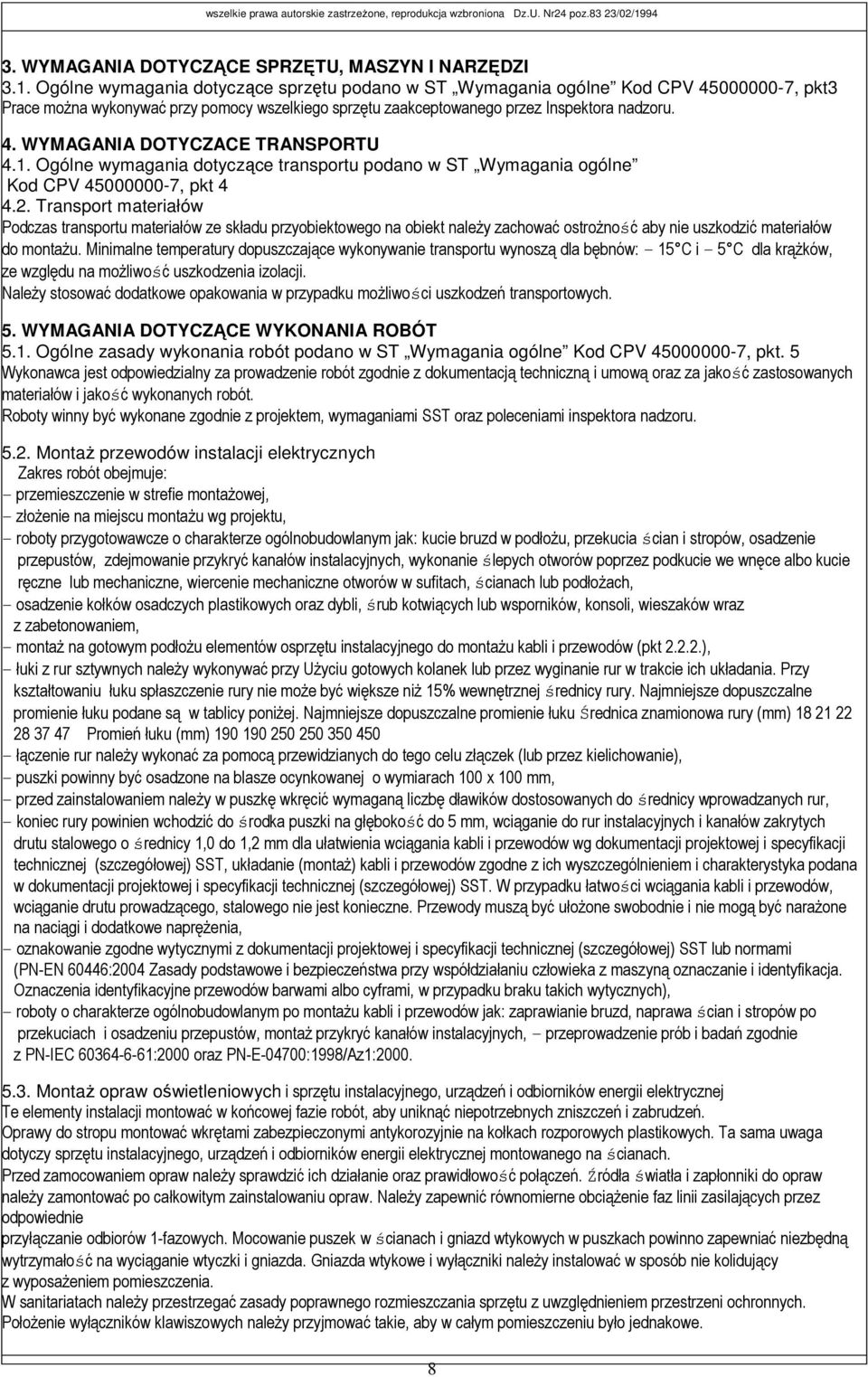 1. Ogólne wymagania dotyczące transportu podano w ST Wymagania ogólne Kod CPV 45000000-7, pkt 4 4.2.