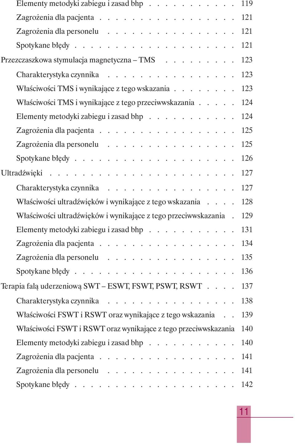 ....... 123 W aêciwoêci TMS i wynikajàce z tego przeciwwskazania..... 124 Elementy metodyki zabiegu i zasad bhp........... 124 Zagro enia dla pacjenta................. 125 Zagro enia dla personelu.