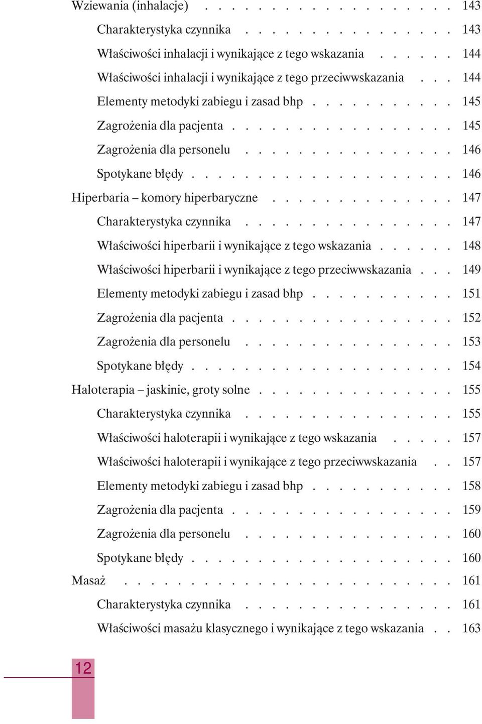 ............... 146 Spotykane b dy.................... 146 Hiperbaria komory hiperbaryczne.............. 147 Charakterystyka czynnika................ 147 W aêciwoêci hiperbarii i wynikajàce z tego wskazania.