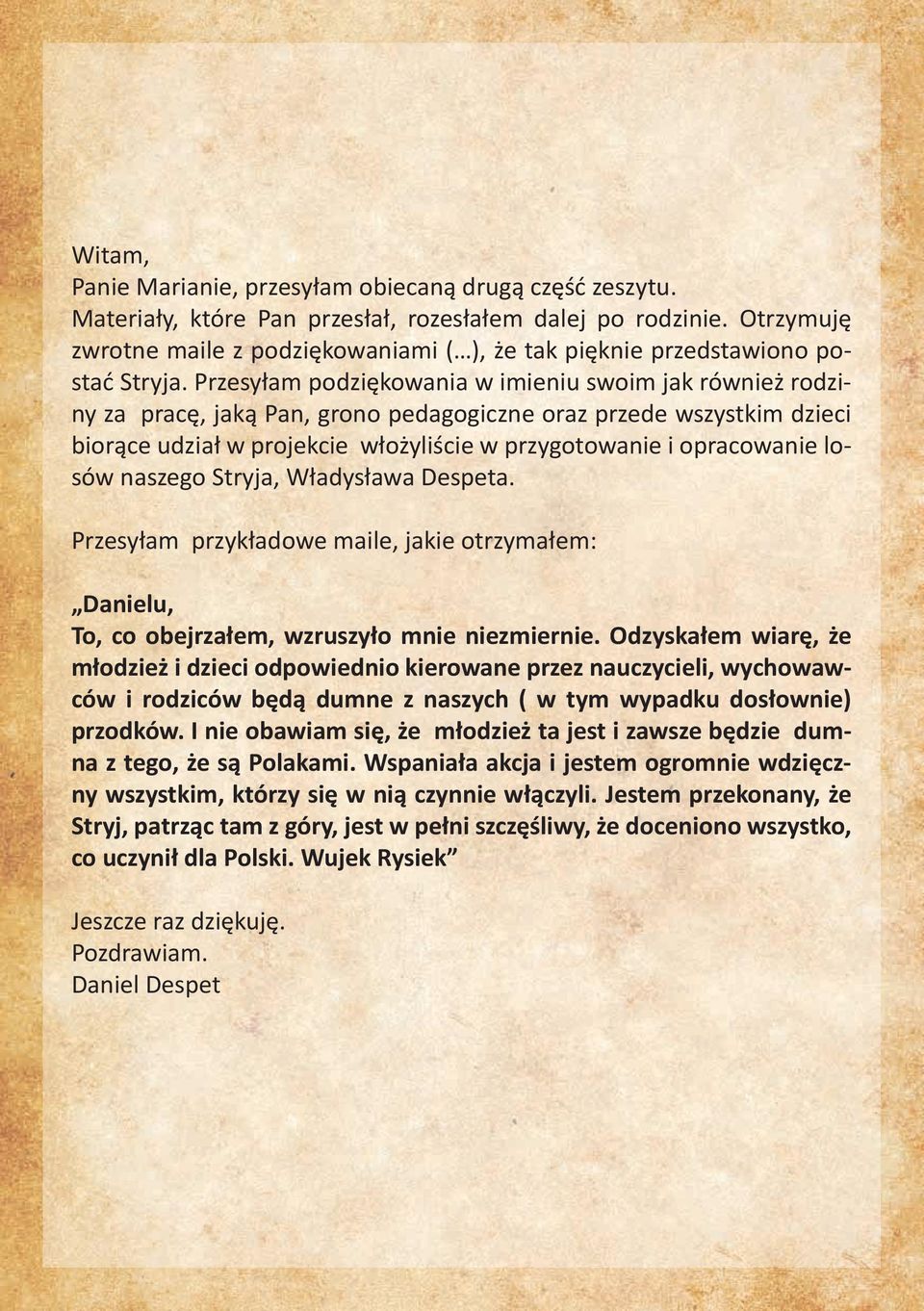 Przesyłam podziękowania w imieniu swoim jak również rodziny za pracę, jaką Pan, grono pedagogiczne oraz przede wszystkim dzieci biorące udział w projekcie włożyliście w przygotowanie i opracowanie