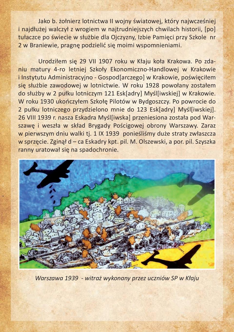 Szkole nr 2 w Braniewie, pragnę podzielić się moimi wspomnieniami. Urodziłem się 29 VII 1907 roku w Kłaju koła Krakowa.