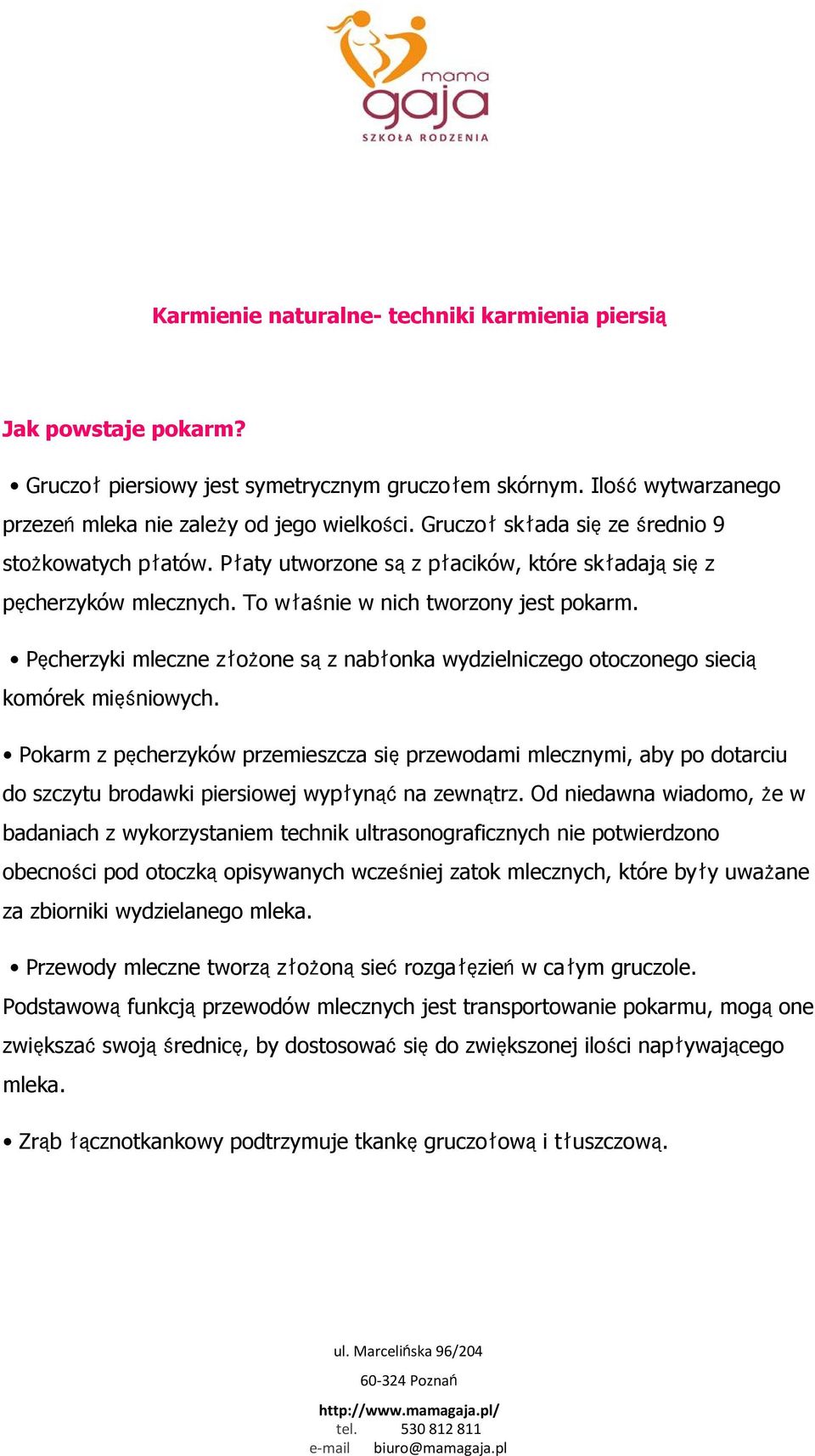 Pęcherzyki mleczne złożone sąz nabłonka wydzielniczego otoczonego siecią komórek mięśniowych.