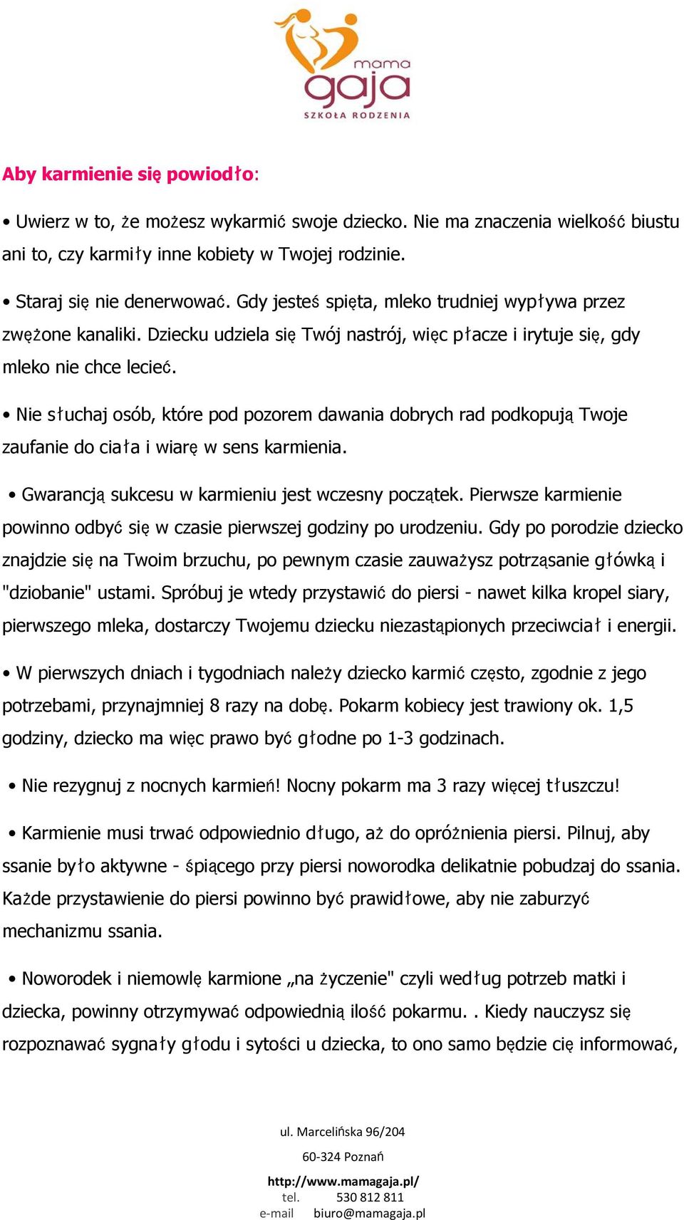 Nie słuchaj osób, które pod pozorem dawania dobrych rad podkopujątwoje zaufanie do ciała i wiaręw sens karmienia. Gwarancjąsukcesu w karmieniu jest wczesny początek.