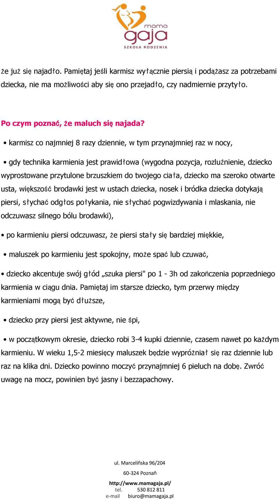 dziecko ma szeroko otwarte usta, większośćbrodawki jest w ustach dziecka, nosek i bródka dziecka dotykają piersi, słychaćodgłos połykania, nie słychaćpogwizdywania i mlaskania, nie odczuwasz silnego