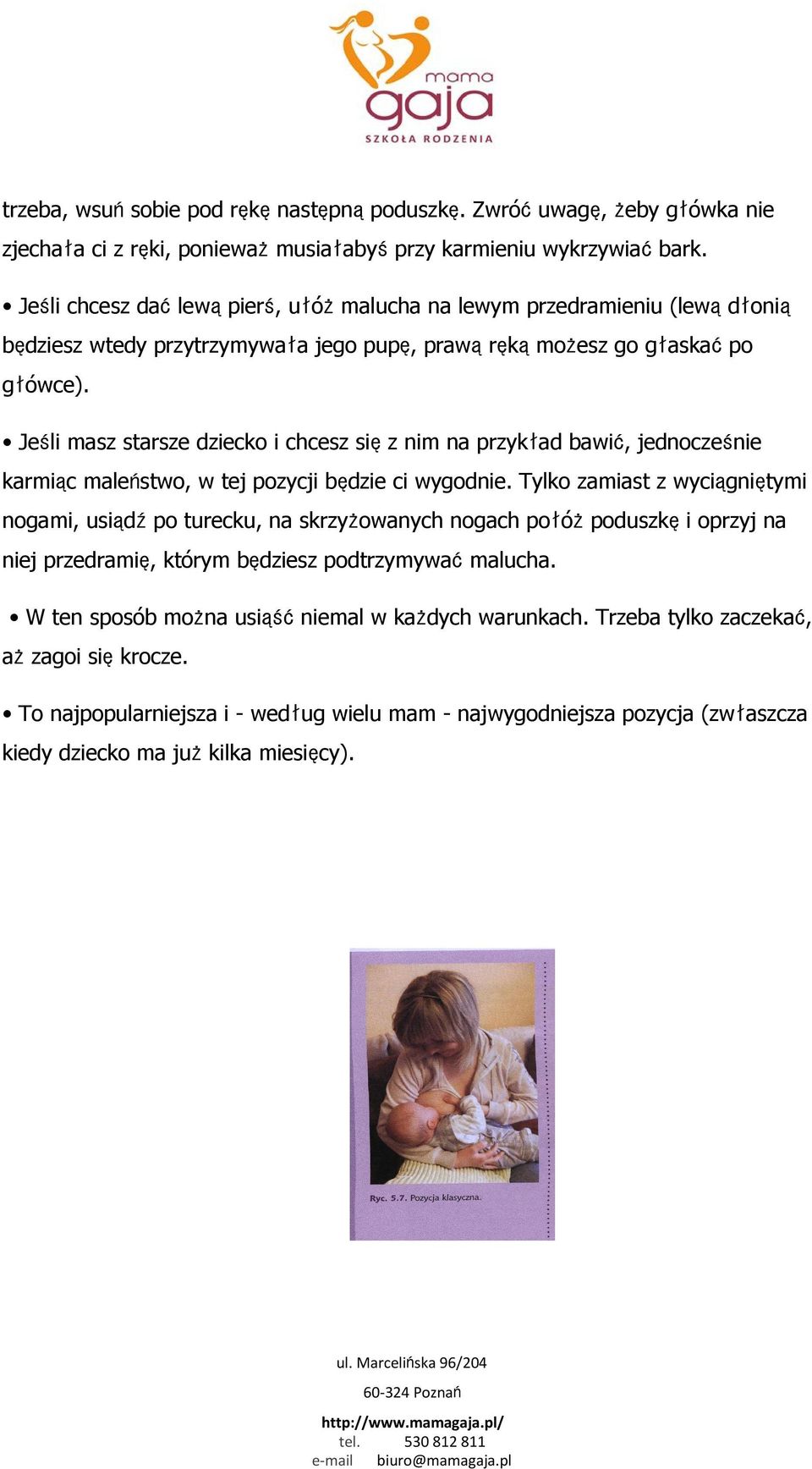 Jeśli masz starsze dziecko i chcesz sięz nim na przykład bawić, jednocześnie karmiąc maleństwo, w tej pozycji będzie ci wygodnie.
