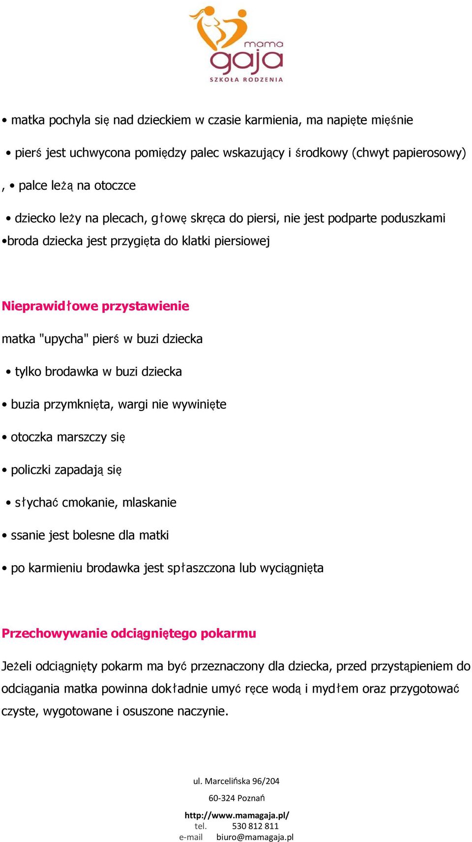 buzia przymknięta, wargi nie wywinięte otoczka marszczy się policzki zapadająsię słychaćcmokanie, mlaskanie ssanie jest bolesne dla matki po karmieniu brodawka jest spłaszczona lub wyciągnięta