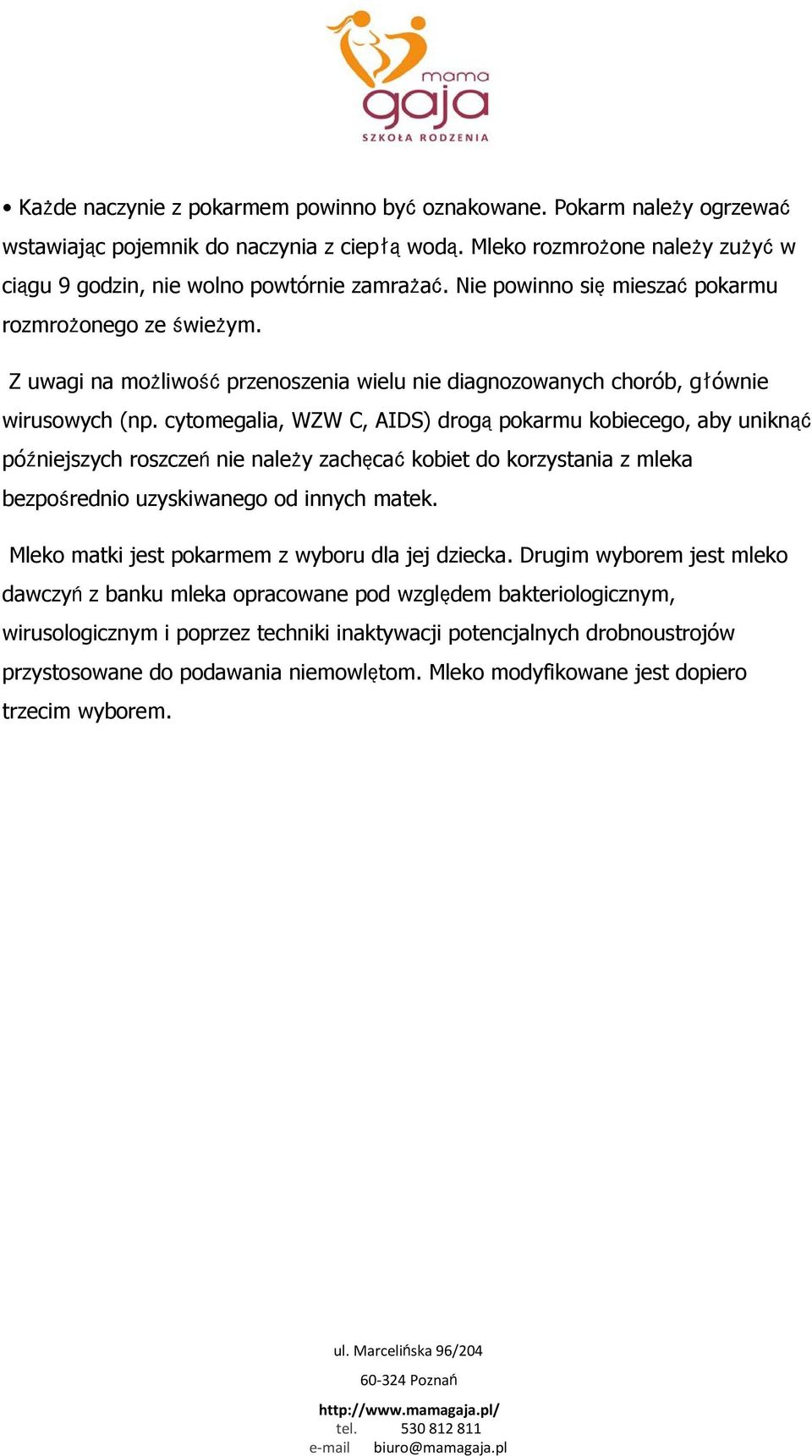 cytomegalia, WZW C, AIDS) drogąpokarmu kobiecego, aby uniknąć późniejszych roszczeńnie należy zachęcaćkobiet do korzystania z mleka bezpośrednio uzyskiwanego od innych matek.