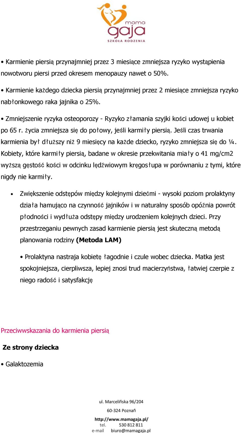 życia zmniejsza siędo połowy, jeśli karmiły piersią. Jeśli czas trwania karmienia byłdłuższy niż9 miesięcy na każde dziecko, ryzyko zmniejsza siędo ¼.