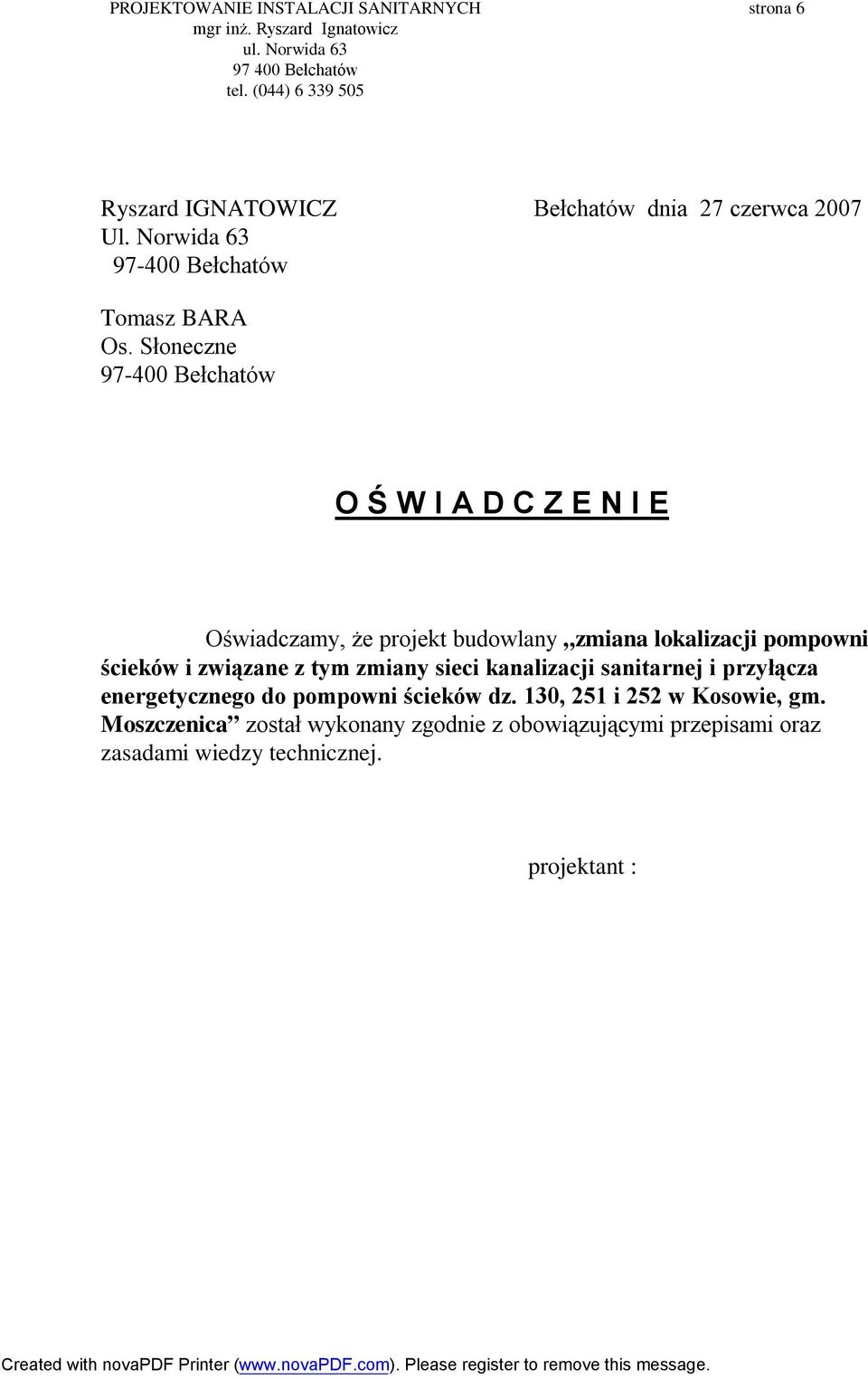 Słoneczne 97-400 Bełchatów O Ś W I A D C Z E N I E Oświadczamy, że projekt budowlany zmiana lokalizacji pompowni ścieków i