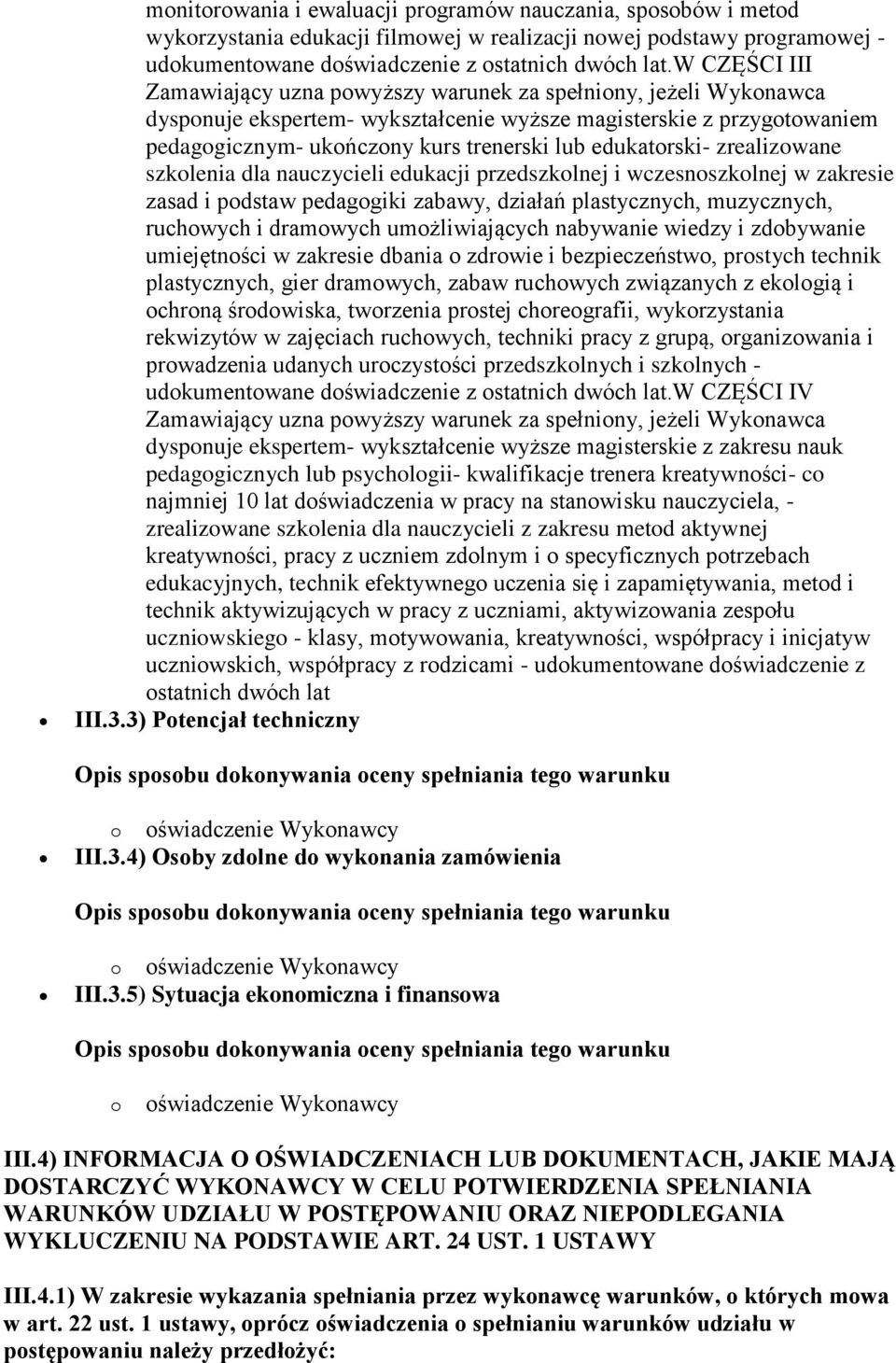 edukatorski- zrealizowane szkolenia dla nauczycieli edukacji przedszkolnej i wczesnoszkolnej w zakresie zasad i podstaw pedagogiki zabawy, działań plastycznych, muzycznych, ruchowych i dramowych